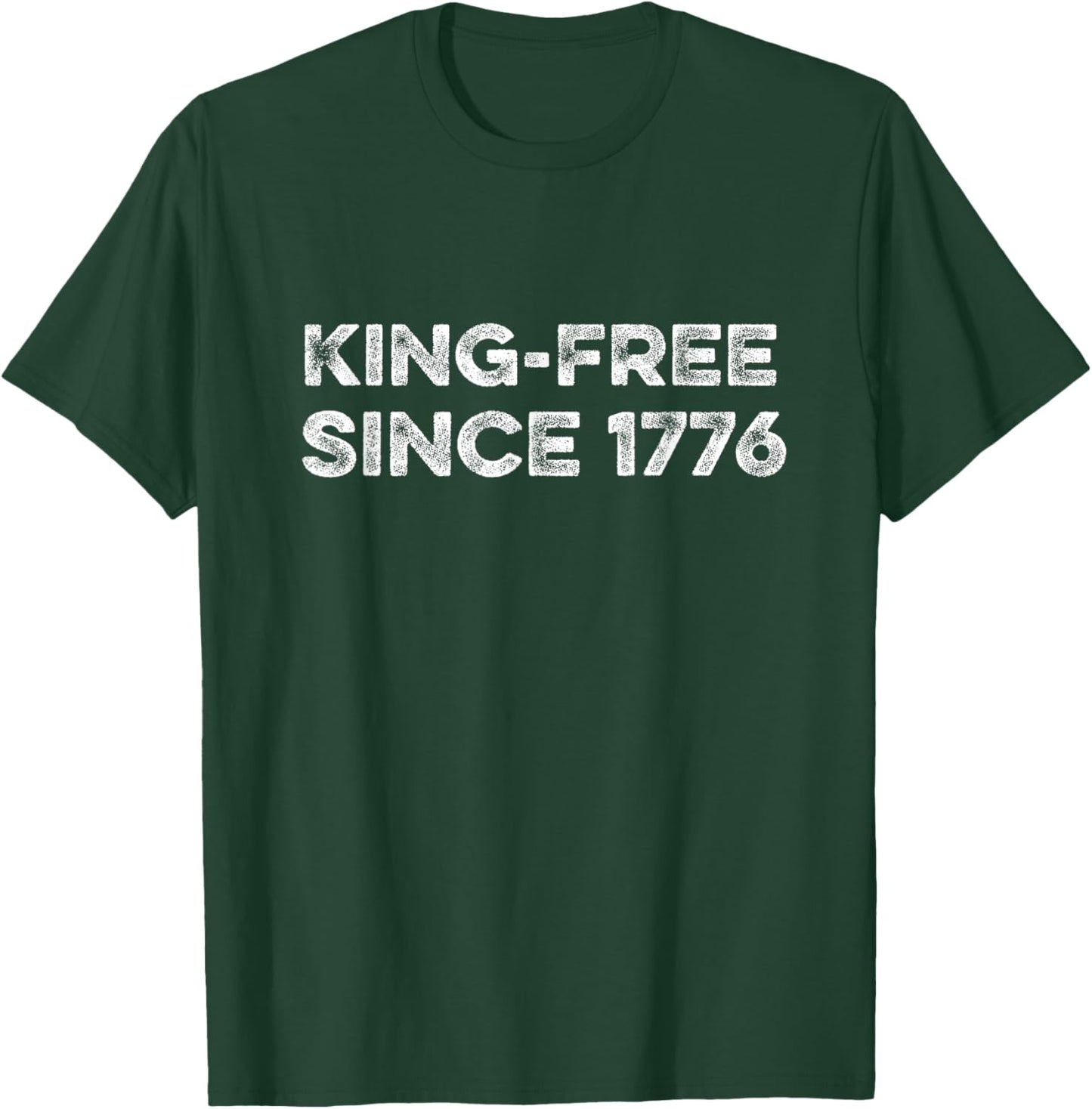King Free Since 1776 July 4th Independence Day USA Democracy T-Shirt - T-Shirt | Forest