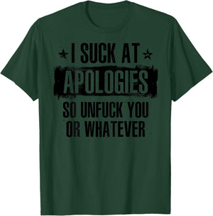 I Suck At Apologies So Unfuck You Or Whatever (on back) T-Shirt - T-Shirt | Forest