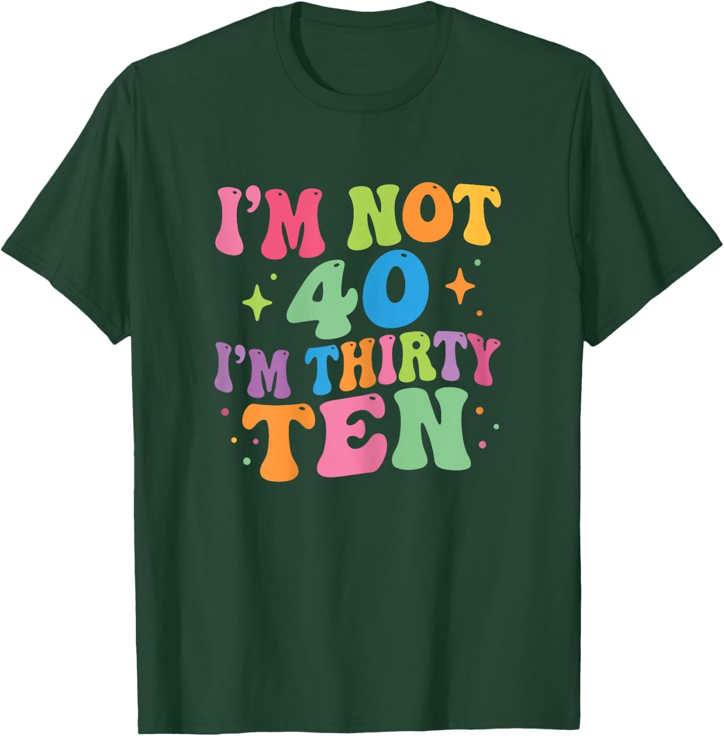 I'm Not 40 I'm Thirty-Ten Groovy 40th Birthday 30-10 Humor T-Shirt - T-Shirt | Forest