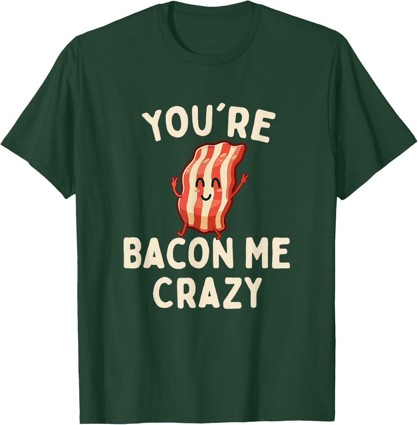 You're Bacon Me Crazy - Bacon Lover BBQ Pork Grilling T-Shirt - T-Shirt | Forest