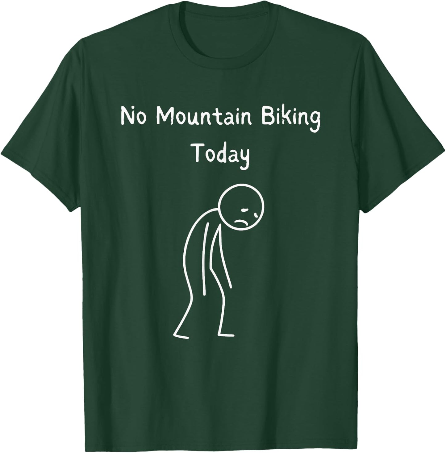 No Mountain Biking Today - Mountain Biker MTB Lover T-Shirt - T-Shirt | Forest