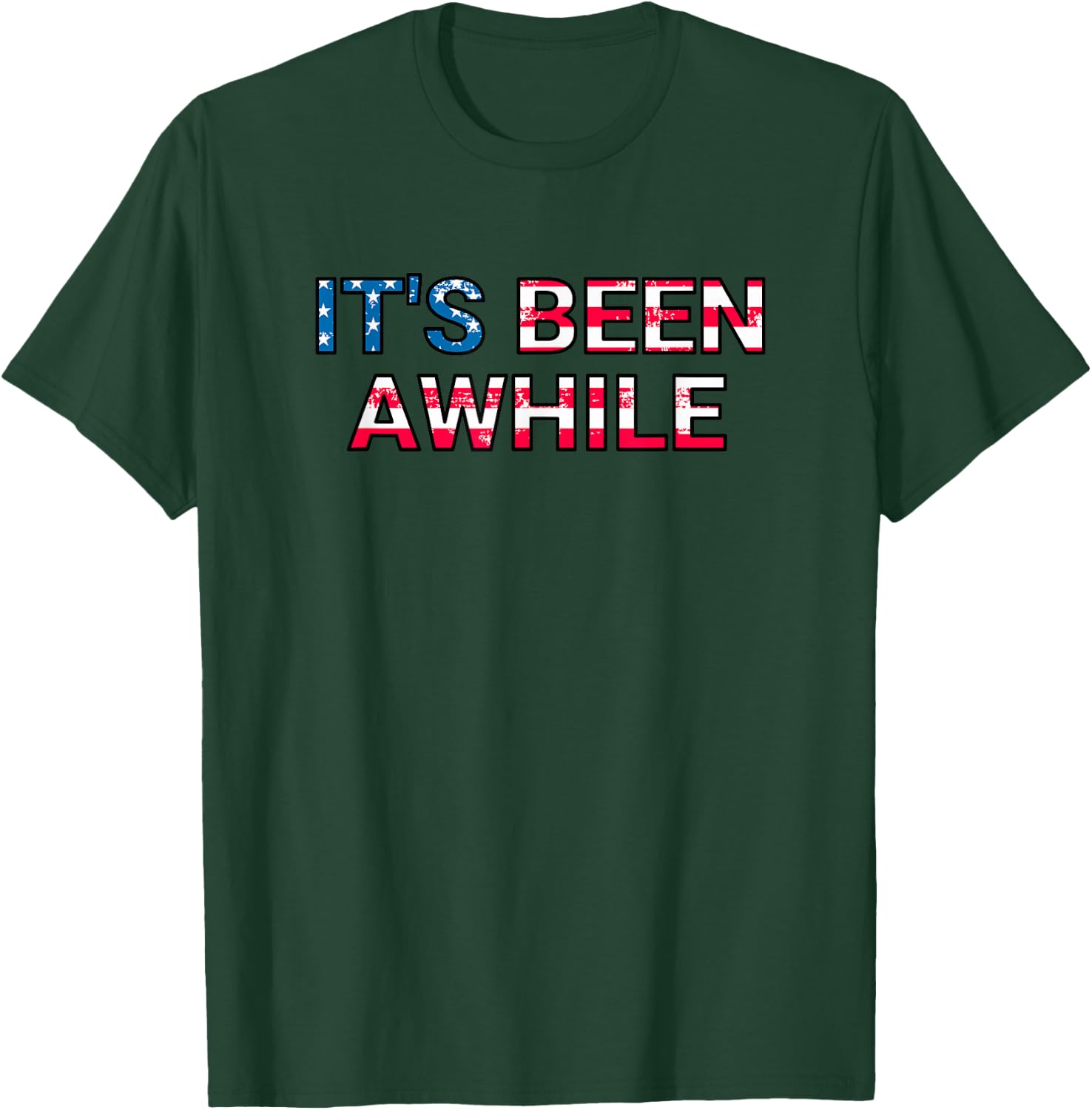 It's Been Awhile American Flag America T-Shirt - T-Shirt | Forest