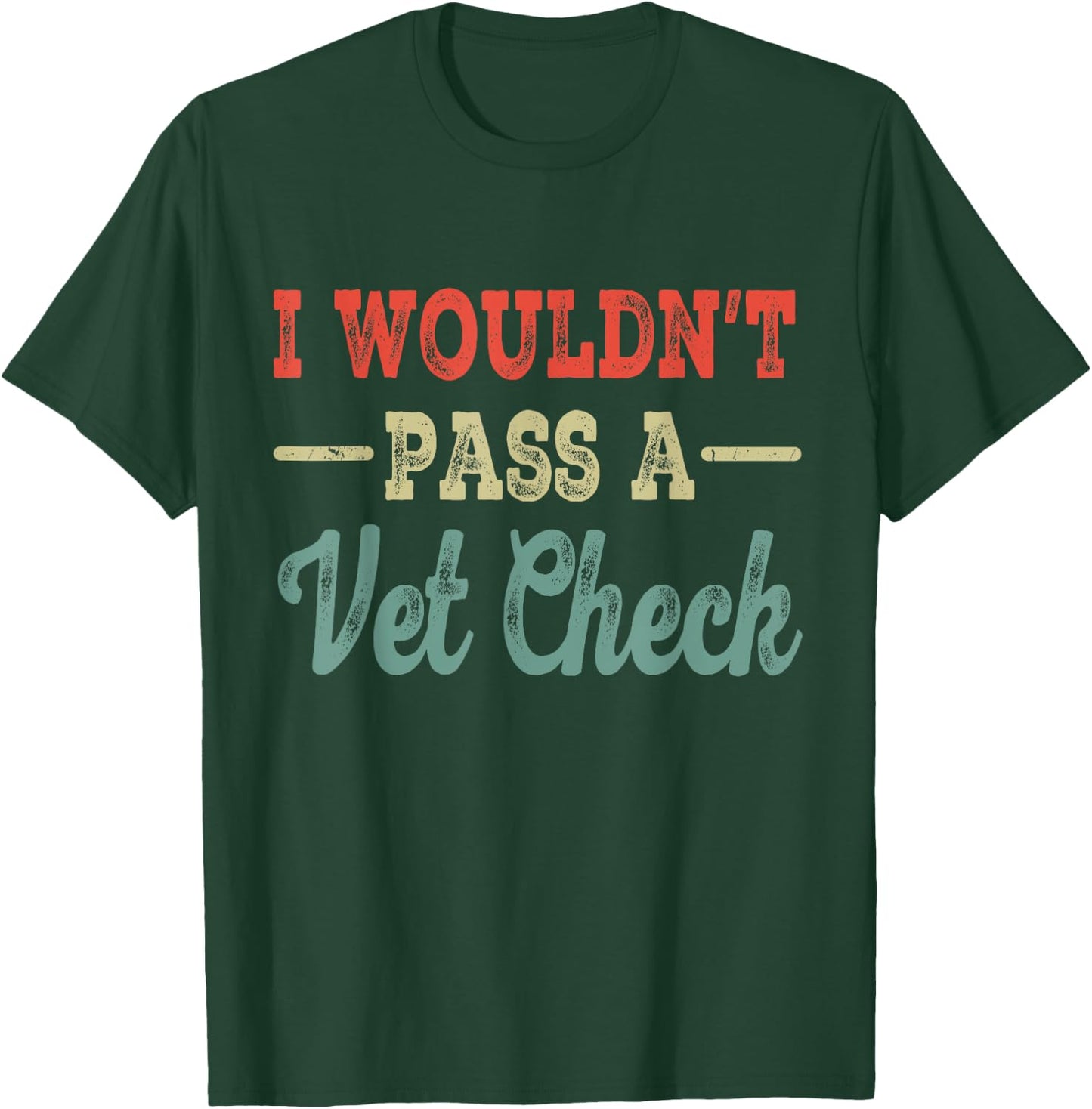 I Wouldn't Pass A Vet Check funny vet humor sarcastic Riding T-Shirt - T-Shirt | Forest