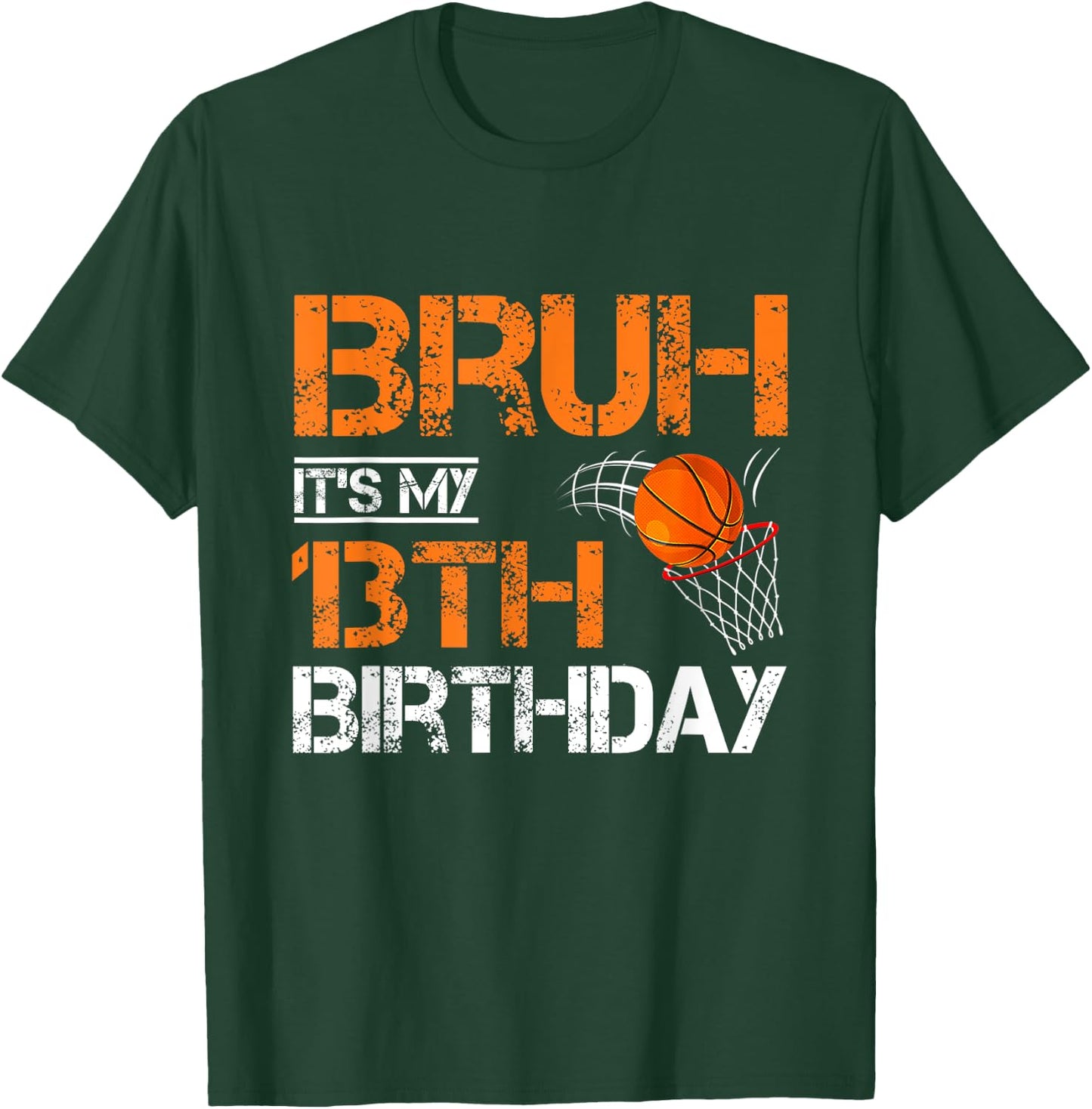 Bruh It's My 13th Birthday Basketball 13 Year Old Player T-Shirt - T-Shirt | Forest