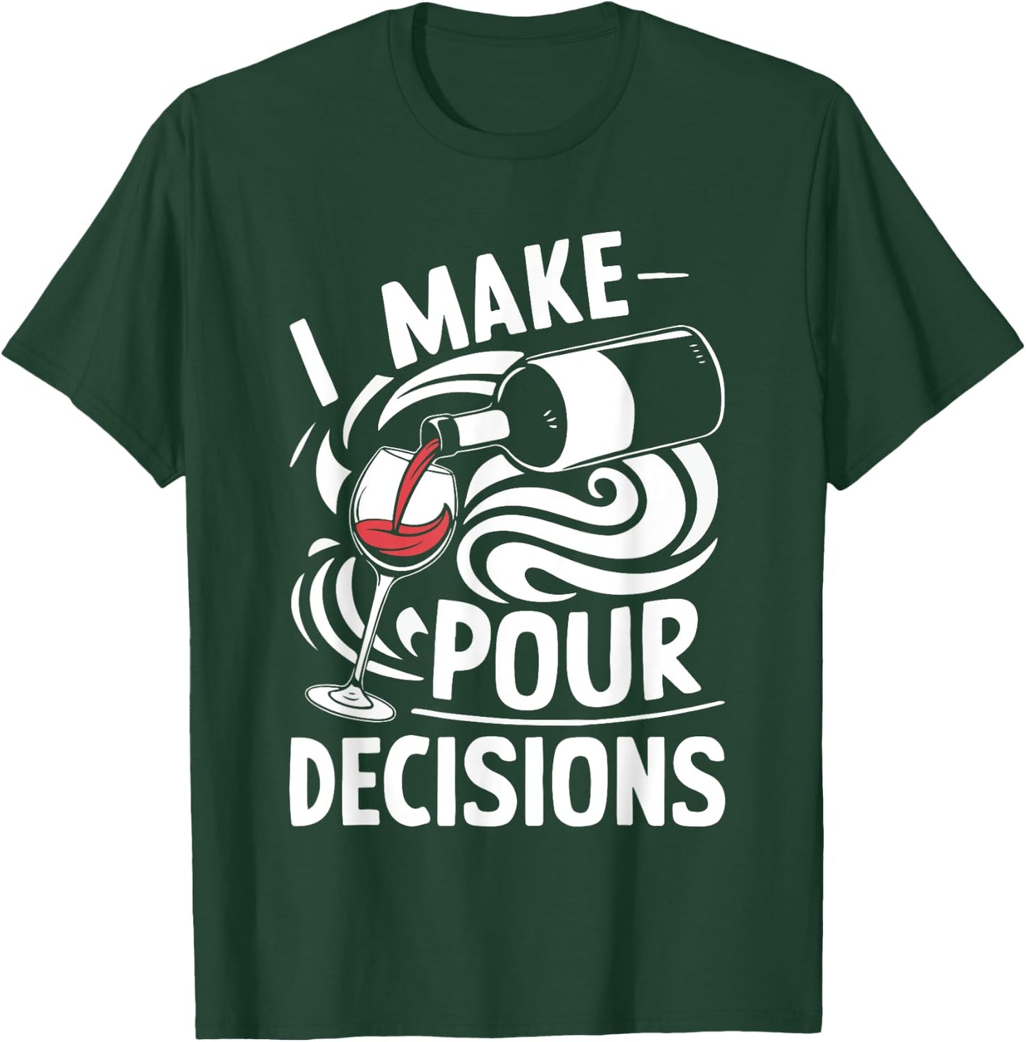 I Make Pour Decisions Shirt Funny Men Women Drinking Wine T-Shirt - T-Shirt | Forest