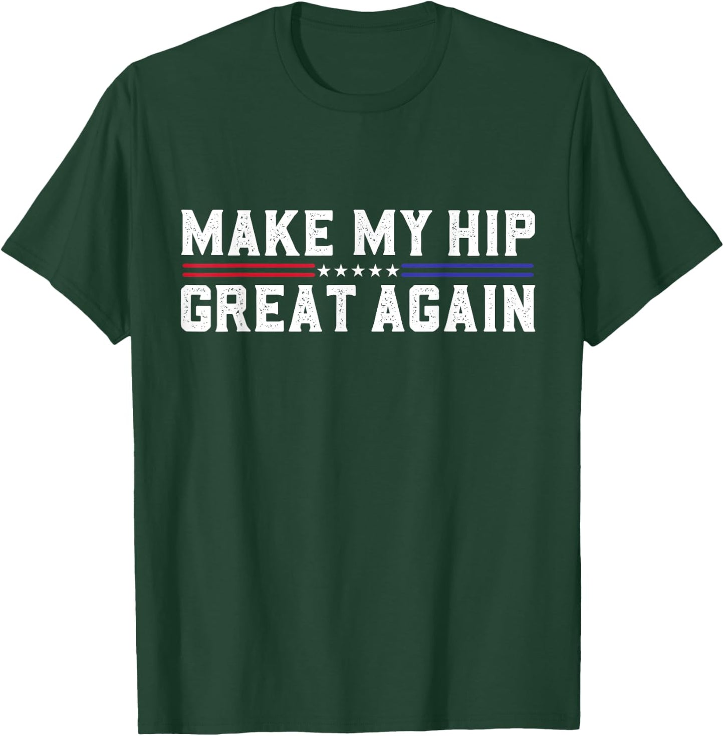 Make My Hip Great Again Funny Broken Hip Surgery Recovery T-Shirt - T-Shirt | Forest
