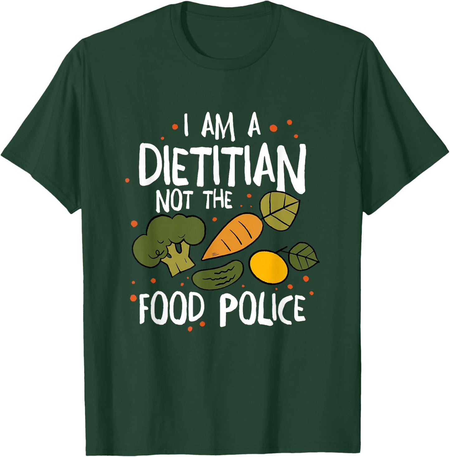 I Am A Dietitian Not The Food Police, Dietitian Dietitics T-Shirt - T-Shirt | Forest