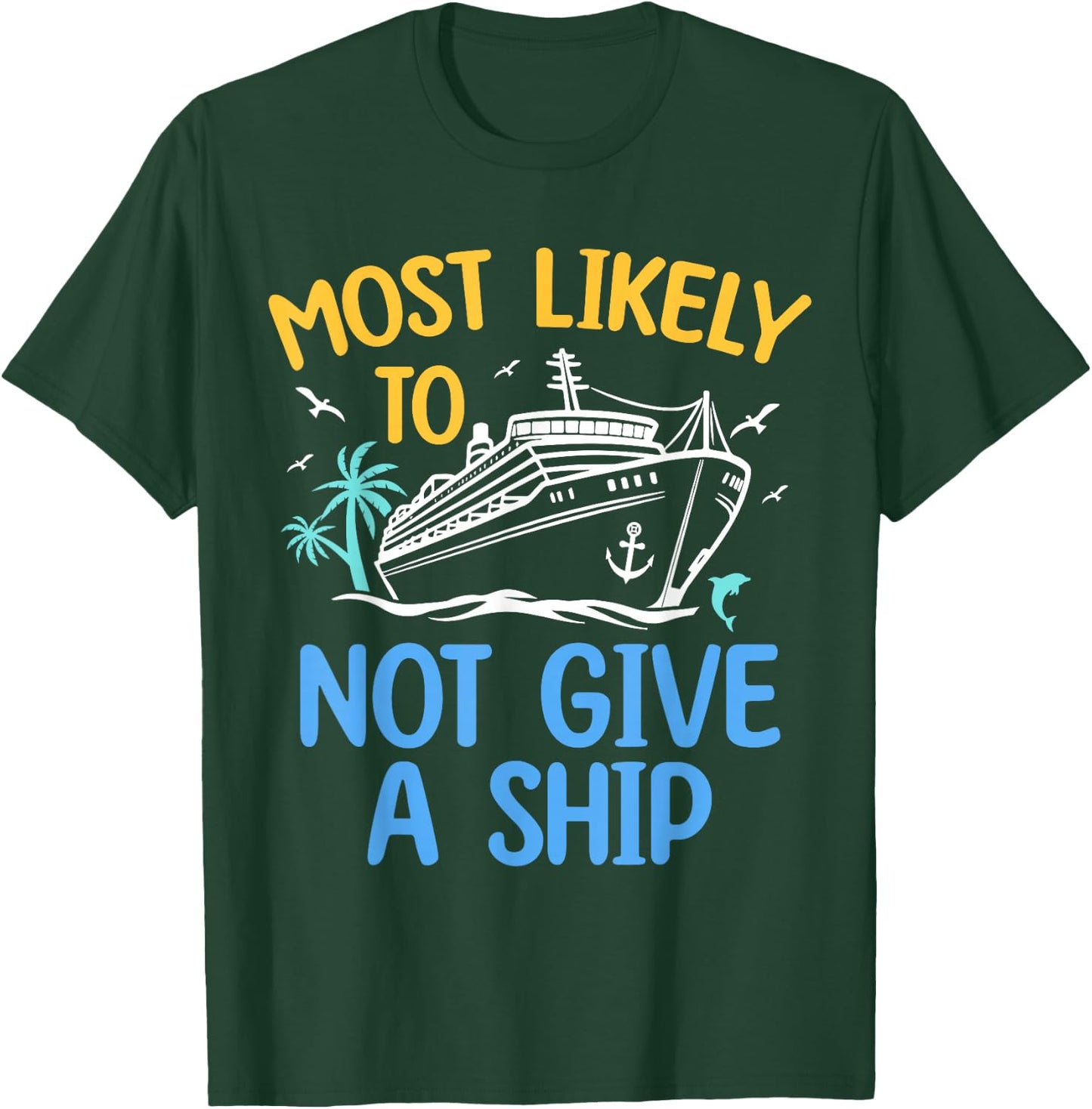 Most Likely To Not Give A Ship Matching Family Cruise 2024 T-Shirt - T-Shirt | Forest