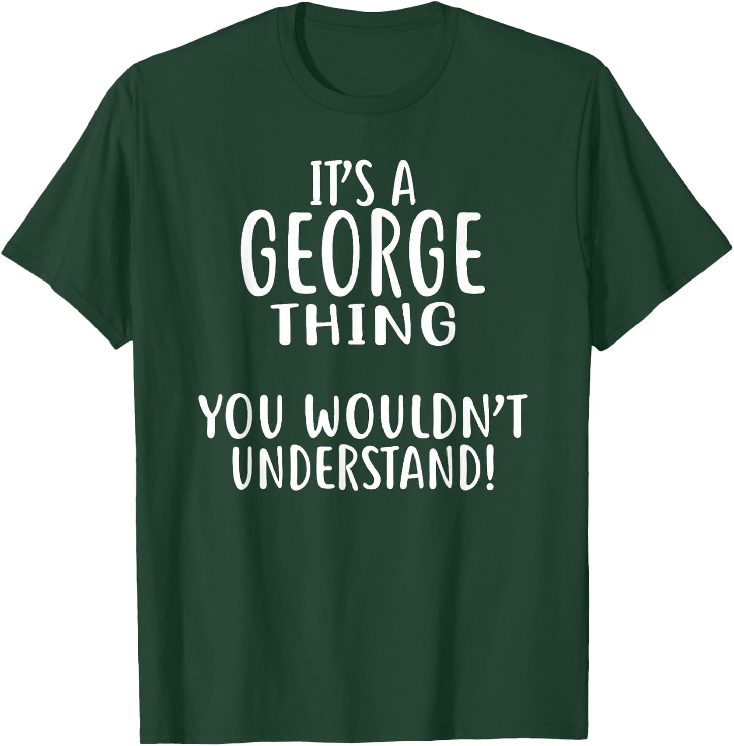 It's A GEORGE Thing, You Wouldn't Understand! GEORGE T-Shirt - T-Shirt | Forest