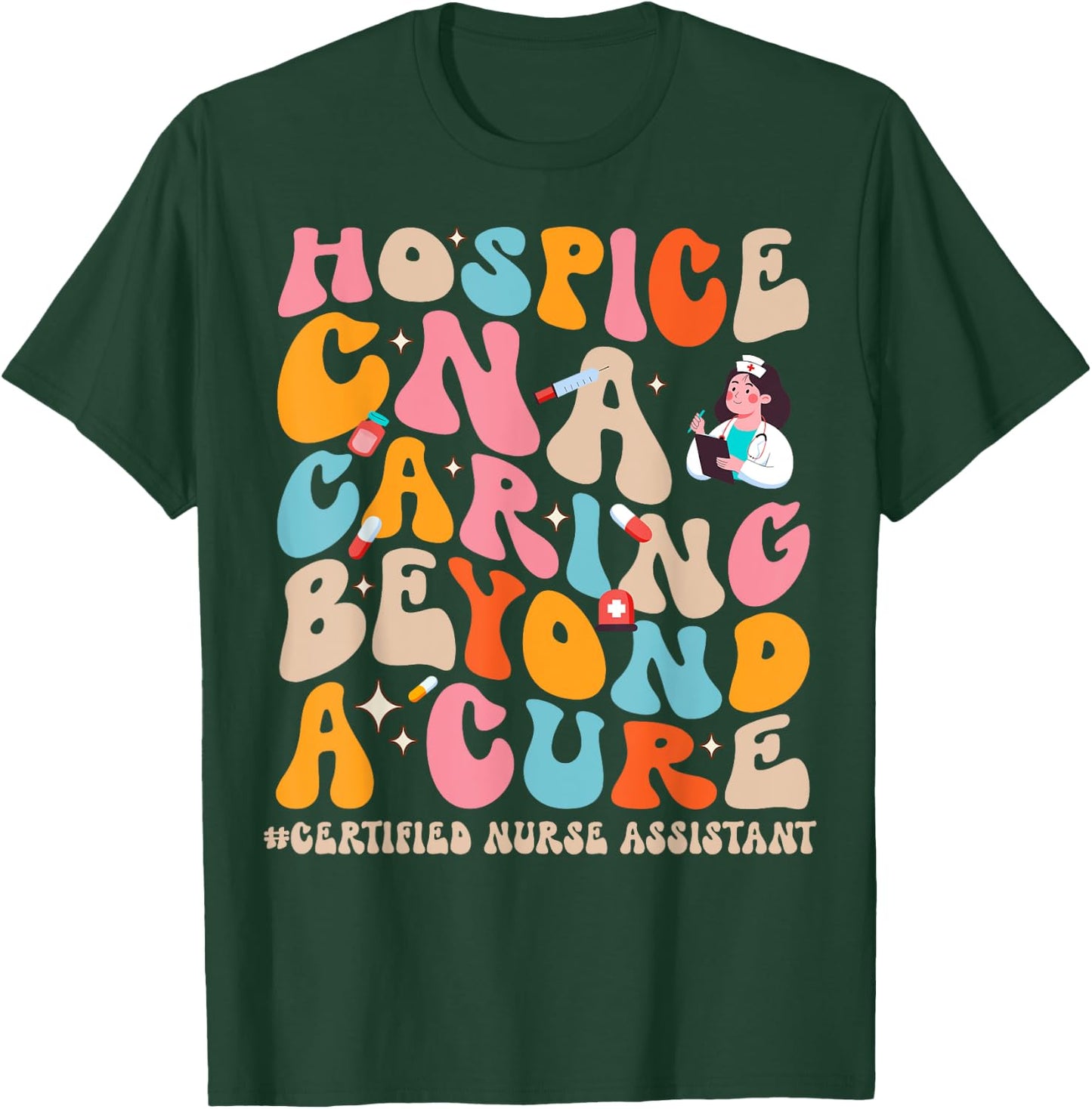 Hospice CNA Caring Beyond A Cure, Palliative Care Nurse T-Shirt - T-Shirt | Forest