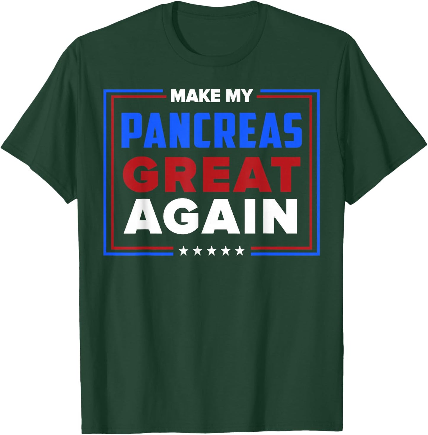 Make My Pancreas Great Again Diabetes Awareness Diabetic T-Shirt - T-Shirt | Forest