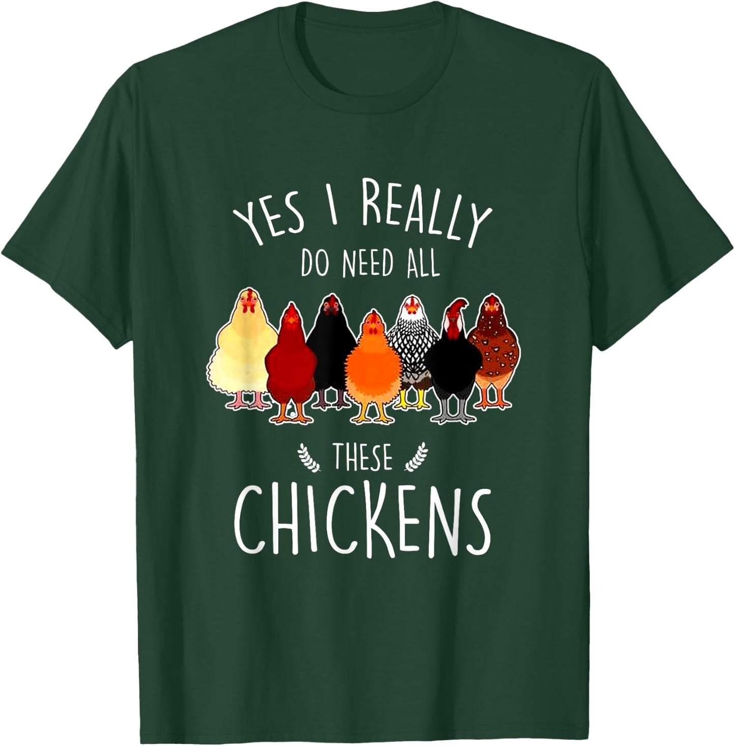 Yes I Need All These Chickens Farm Chicken Lover Farmer T-Shirt - T-Shirt | Forest