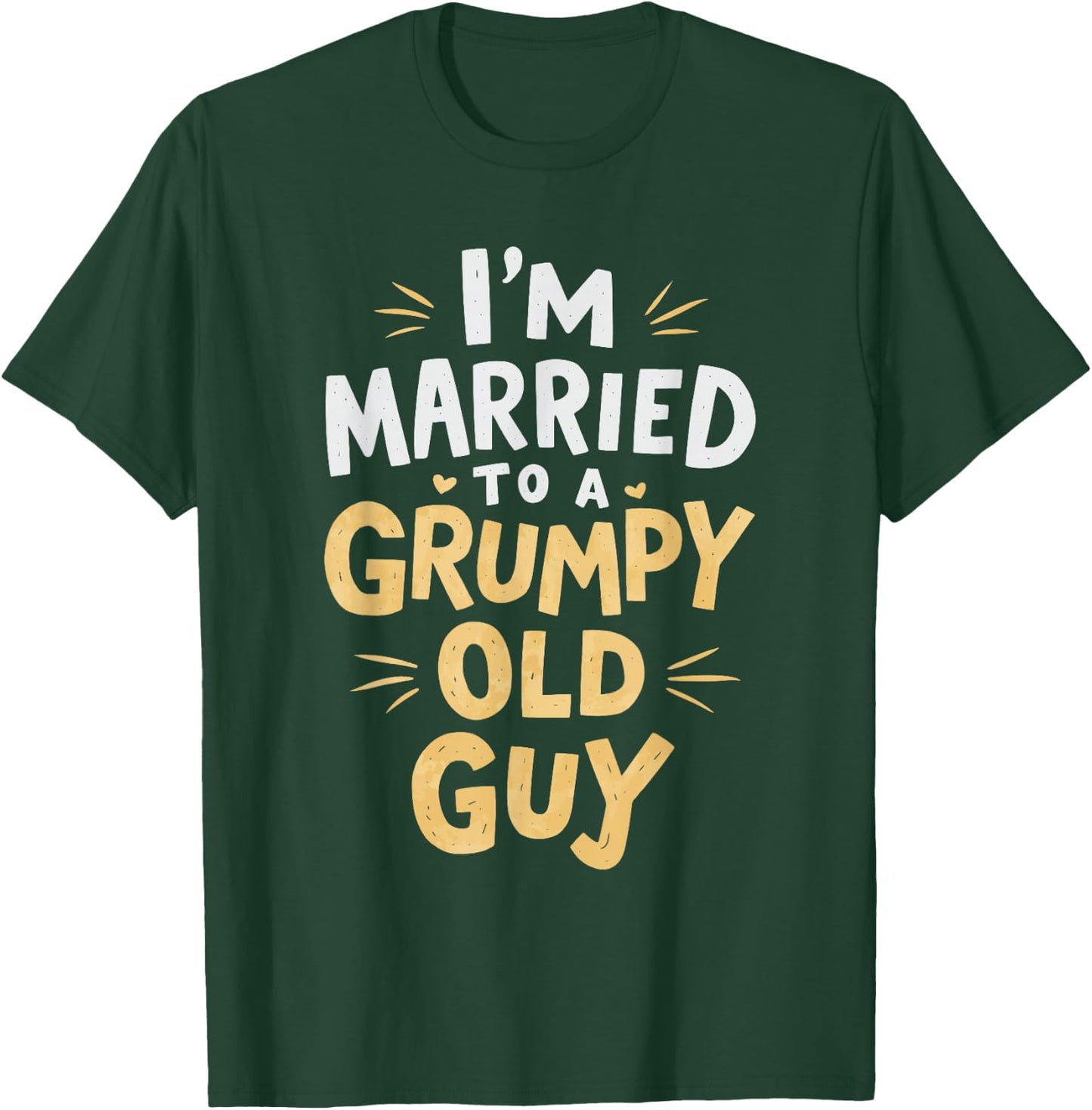 I'm Married To A Grumpy Old Guy T-Shirt - T-Shirt | Forest