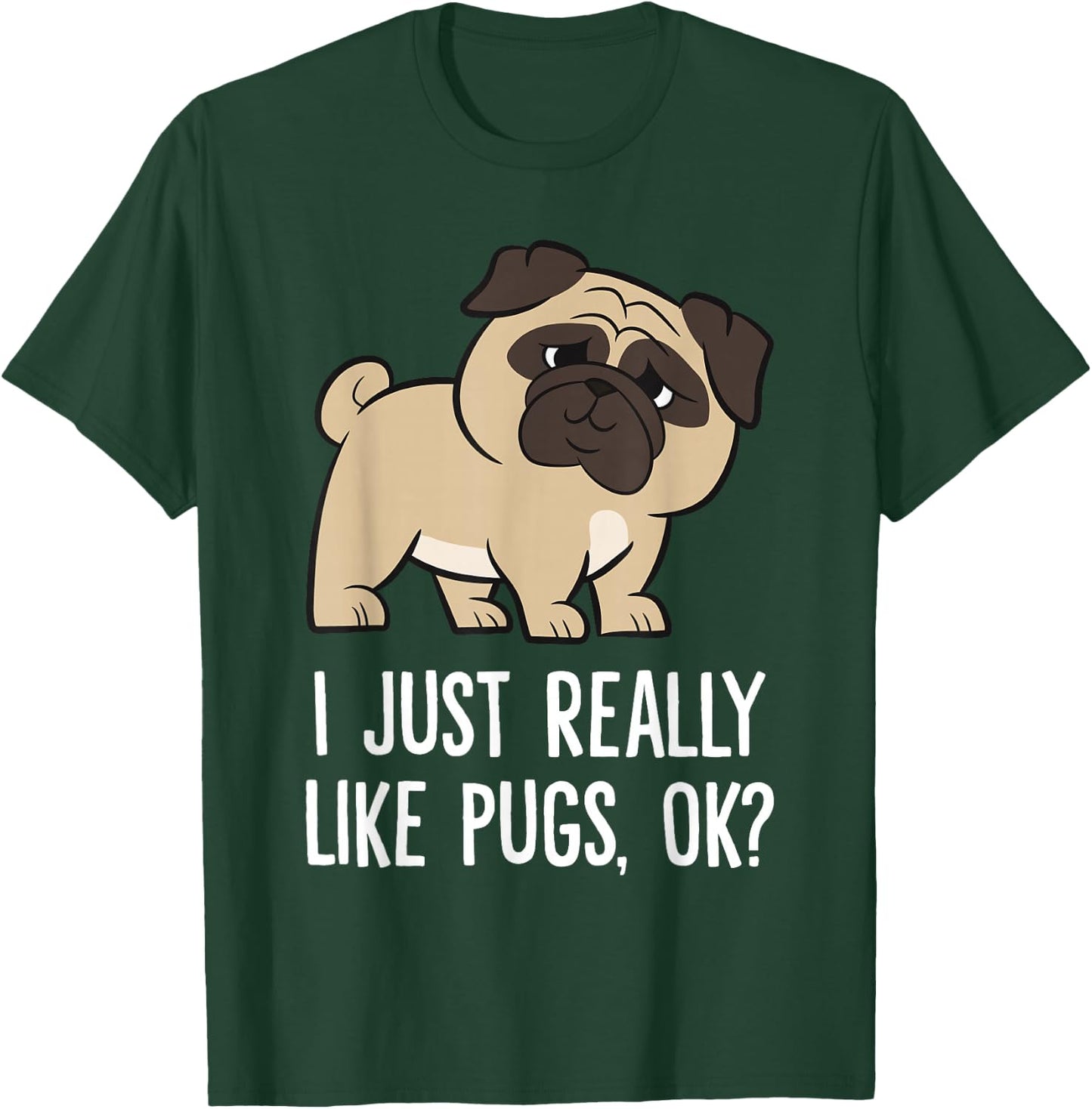 I Just Really Like Pugs, Ok? Cute Pug T-Shirt - T-Shirt | Forest