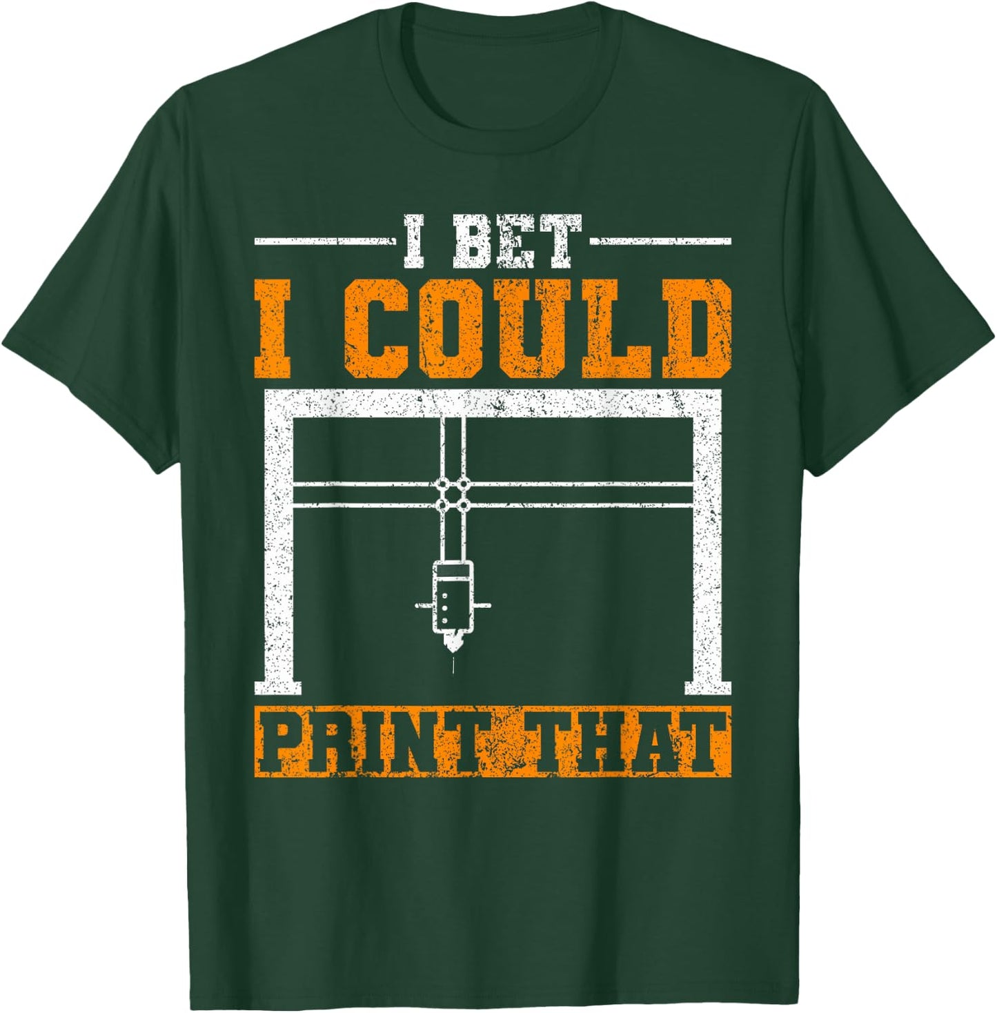 I Bet I Could Print That 3D Printer T-Shirt - T-Shirt | Forest