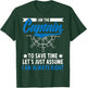 I Am The Captain To Save Time Let's Just Assume I Am right T-Shirt - T-Shirt | Forest