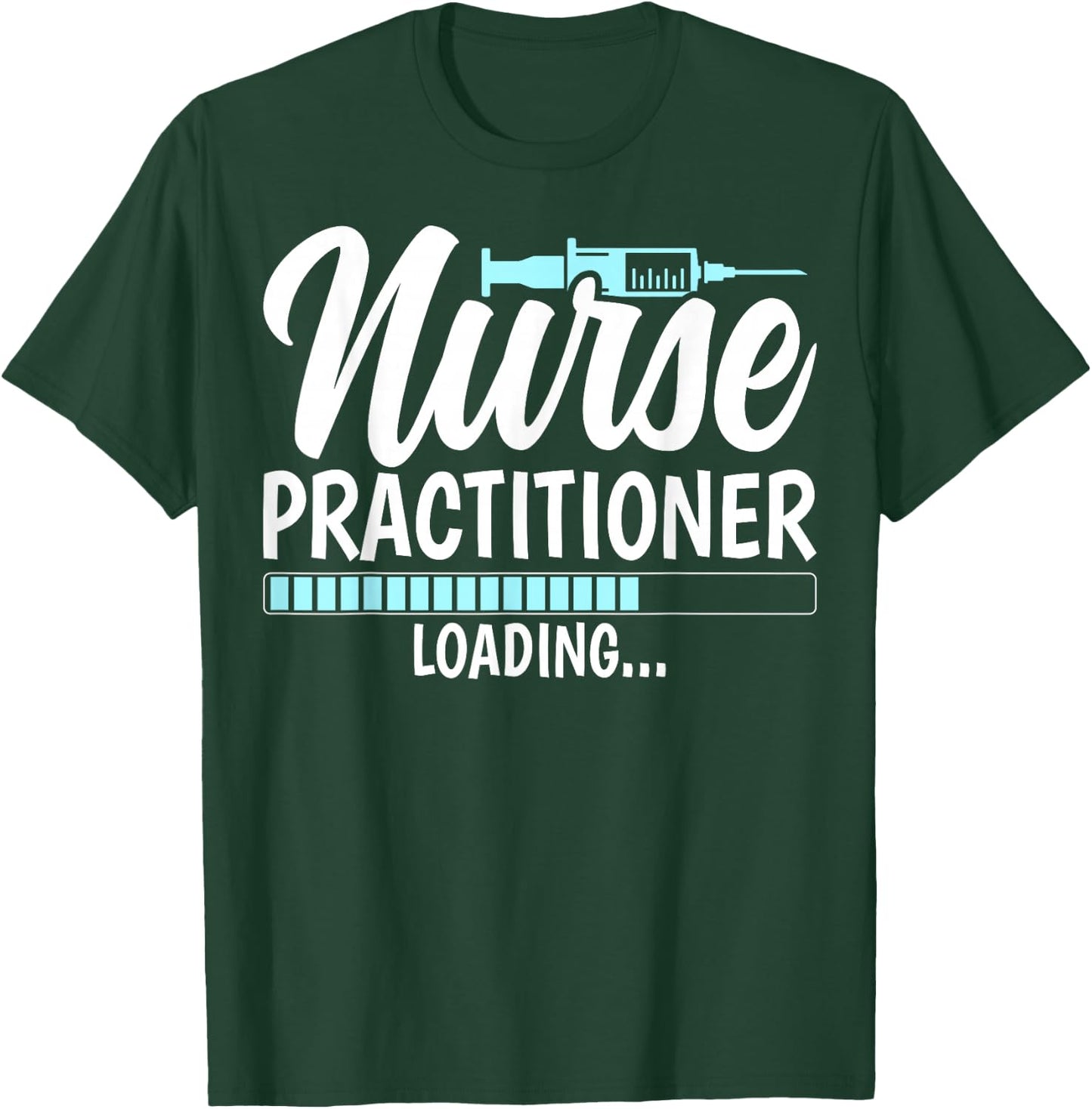 Nurse Practitioner Loading - Future NP Nursing Student Gifts T-Shirt - T-Shirt | Forest