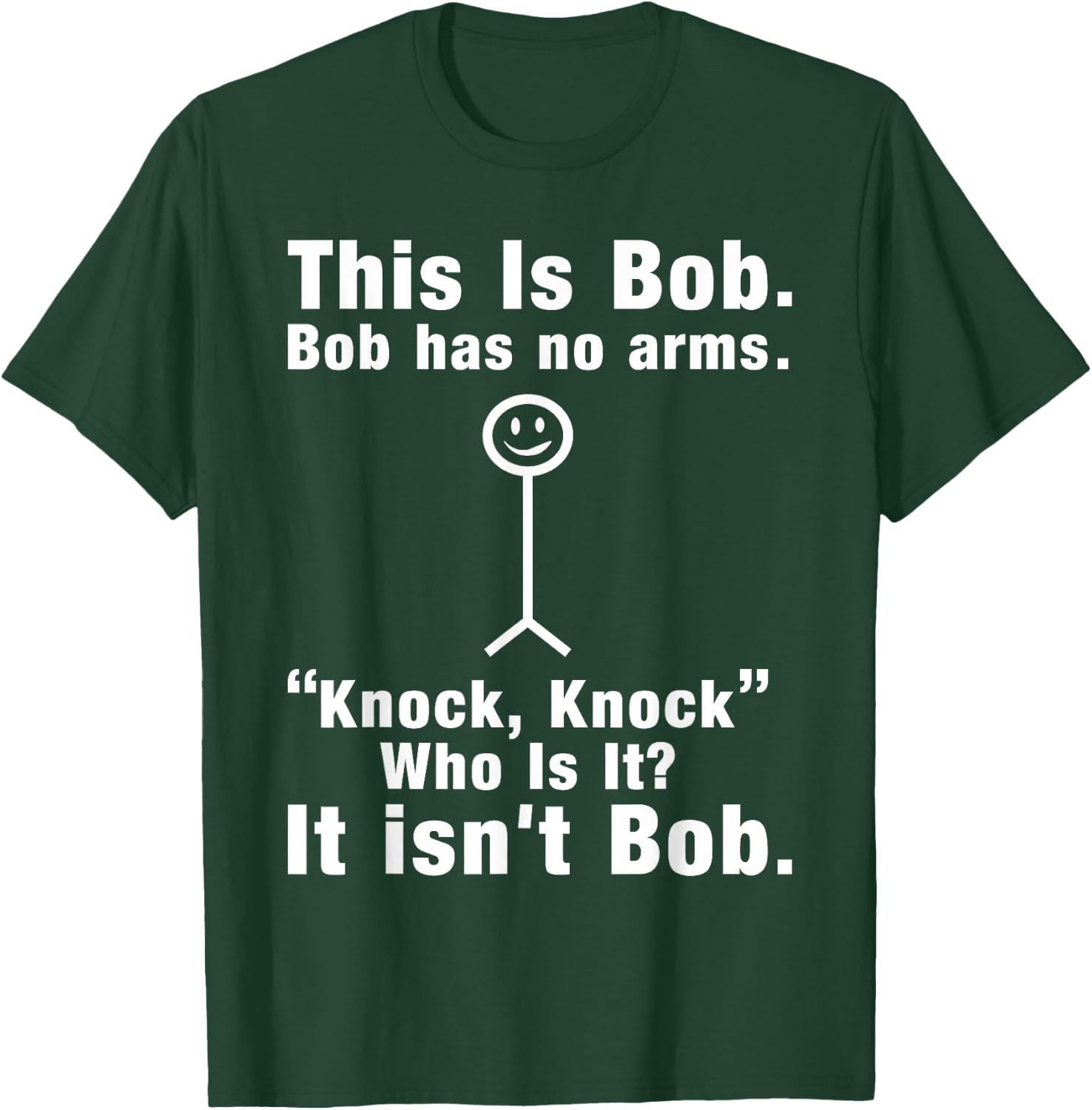 This Is Bob Bob Has No Arms Knock Who Is It It isn't Bob T-Shirt - T-Shirt | Forest