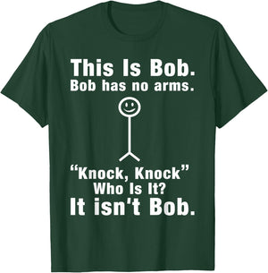 This Is Bob Bob Has No Arms Knock Who Is It It isn't Bob T-Shirt - T-Shirt | Forest