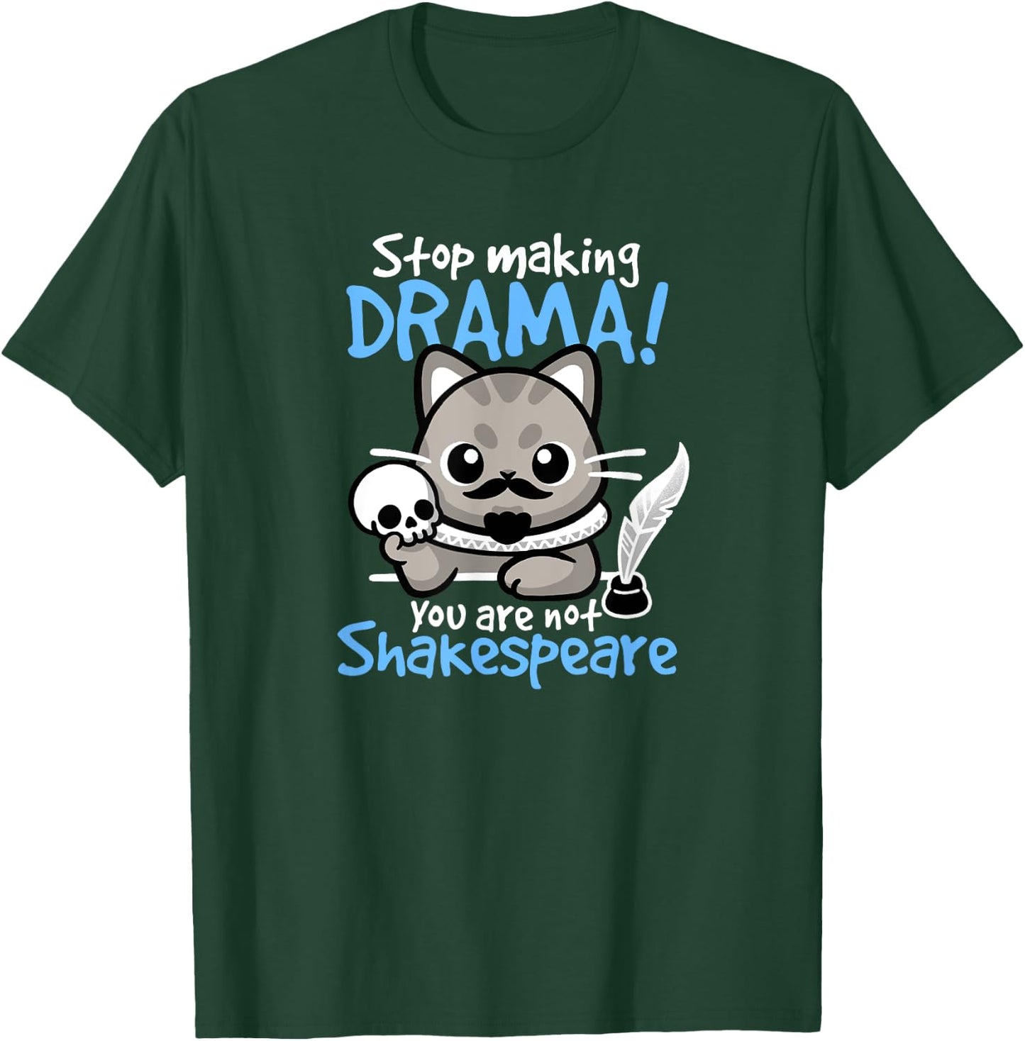 Stop Making Drama, You Are Not Shakespeare for Cat Lover T-Shirt - T-Shirt | Forest
