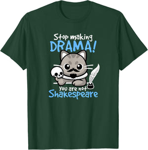 Stop Making Drama, You Are Not Shakespeare for Cat Lover T-Shirt - T-Shirt | Forest