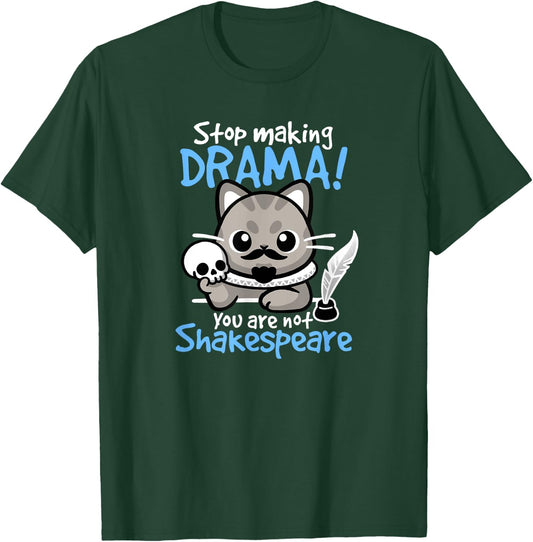 Stop Making Drama, You Are Not Shakespeare for Cat Lover T-Shirt - T-Shirt | Forest