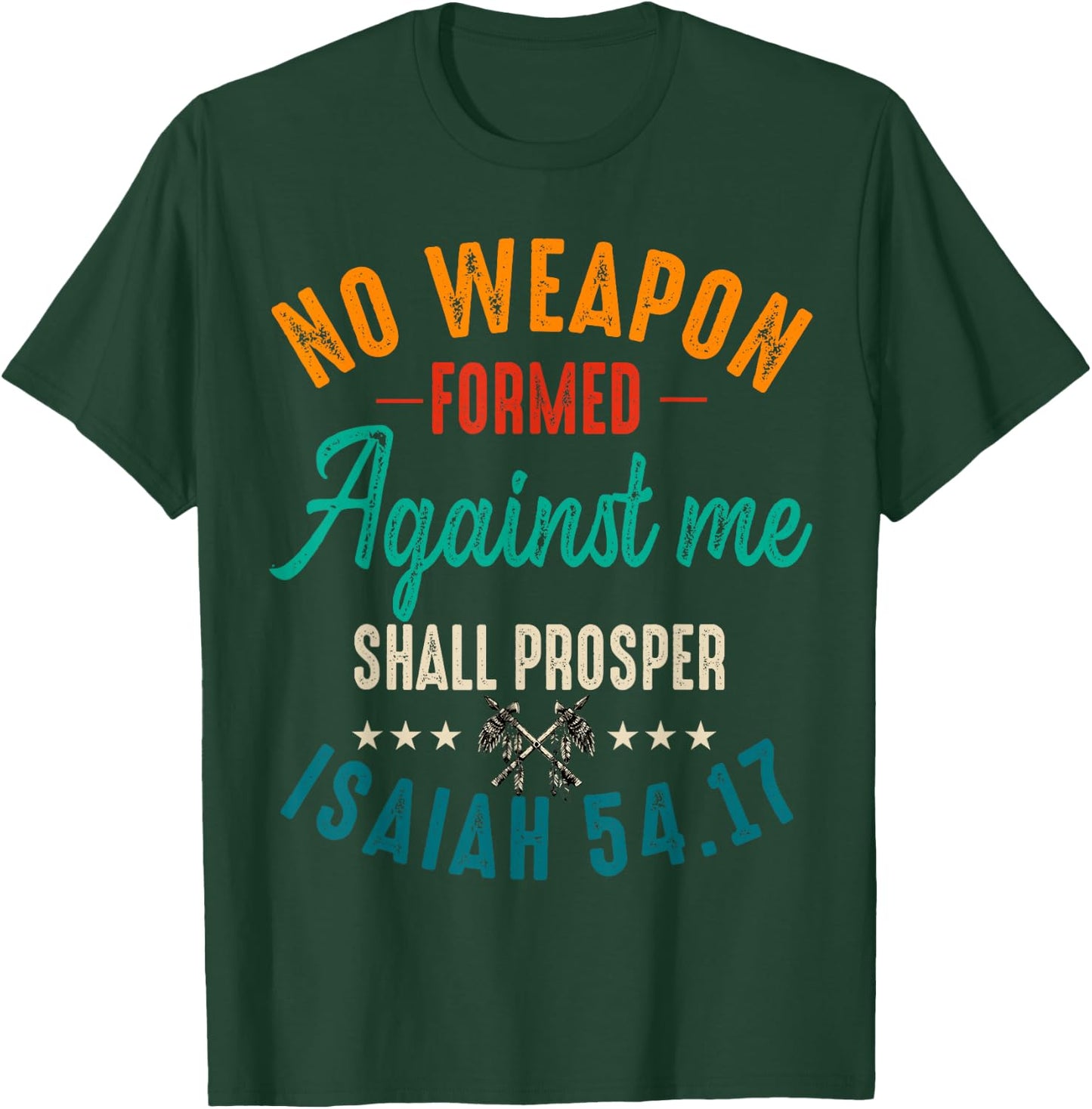 No Weapon Formed Against Me Shall Prosper Christian Believer T-Shirt - T-Shirt | Forest