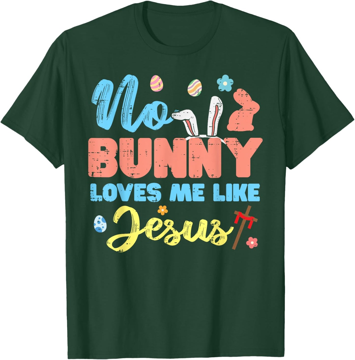 Easter No Bunny Loves Me Like Jesus Religious Women Kids Men T-Shirt - T-Shirt | Forest