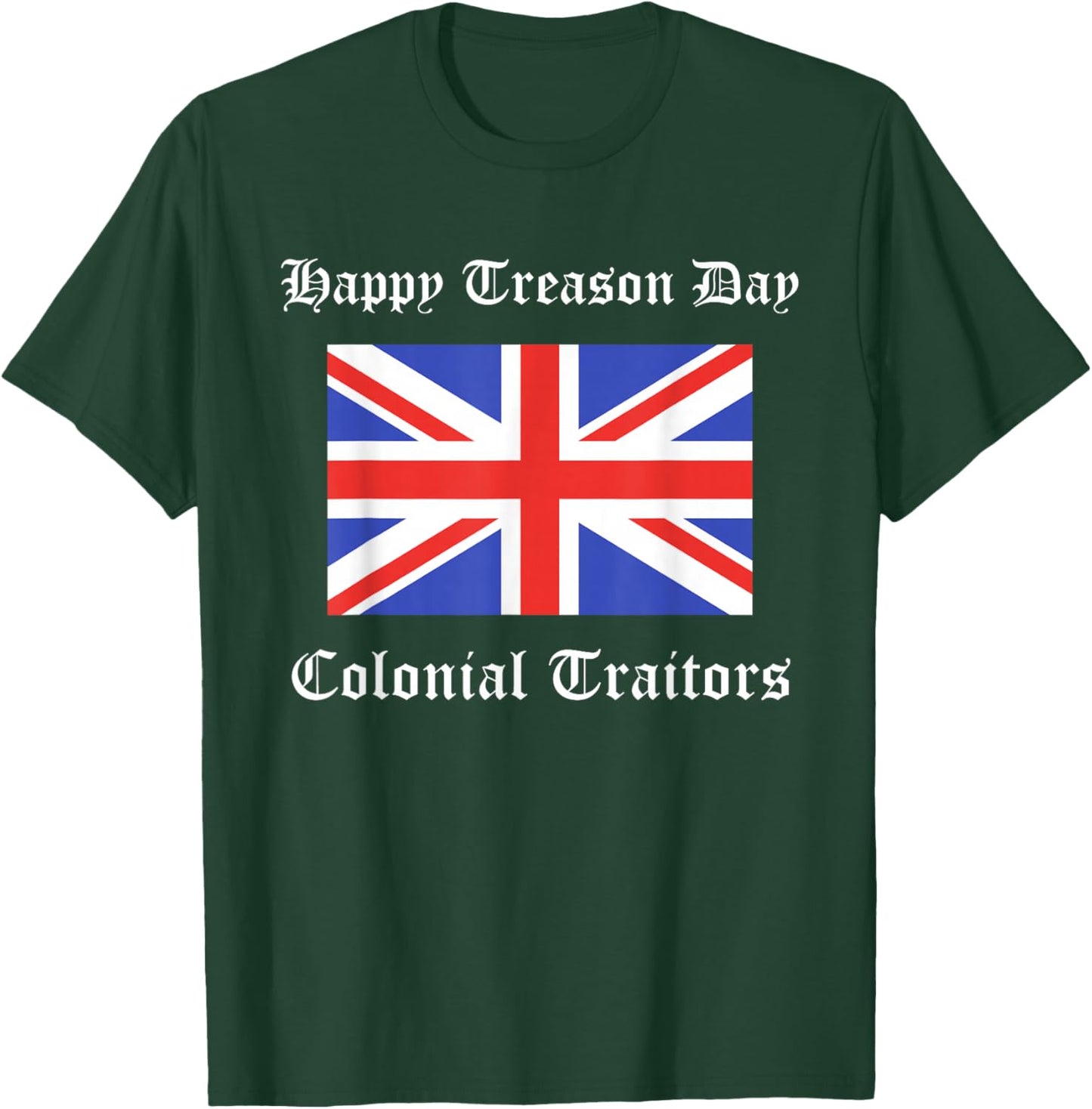 Happy Treason Day Colonial Traitors Funny British Flag Shirt T-Shirt - T-Shirt | Forest