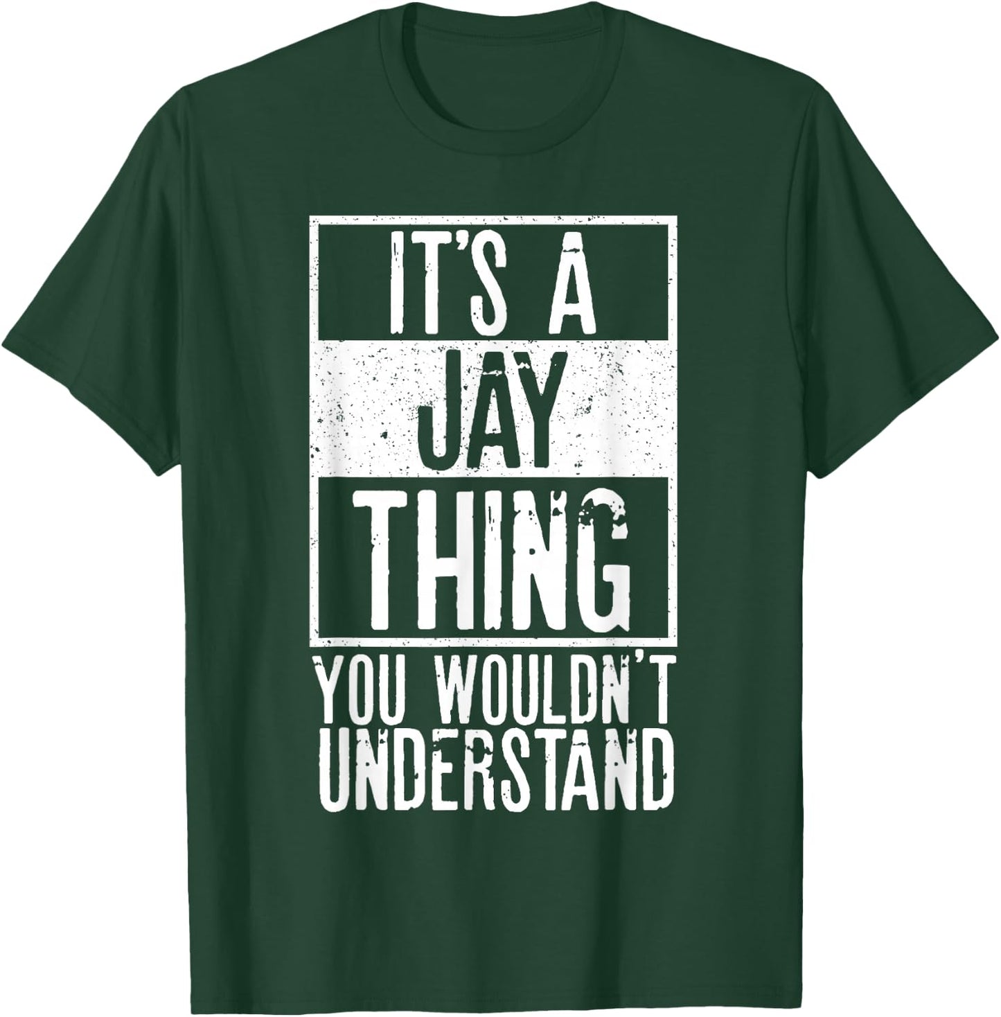 Its A Jay Thing You Wouldnt Understand T-Shirt - T-Shirt | Forest