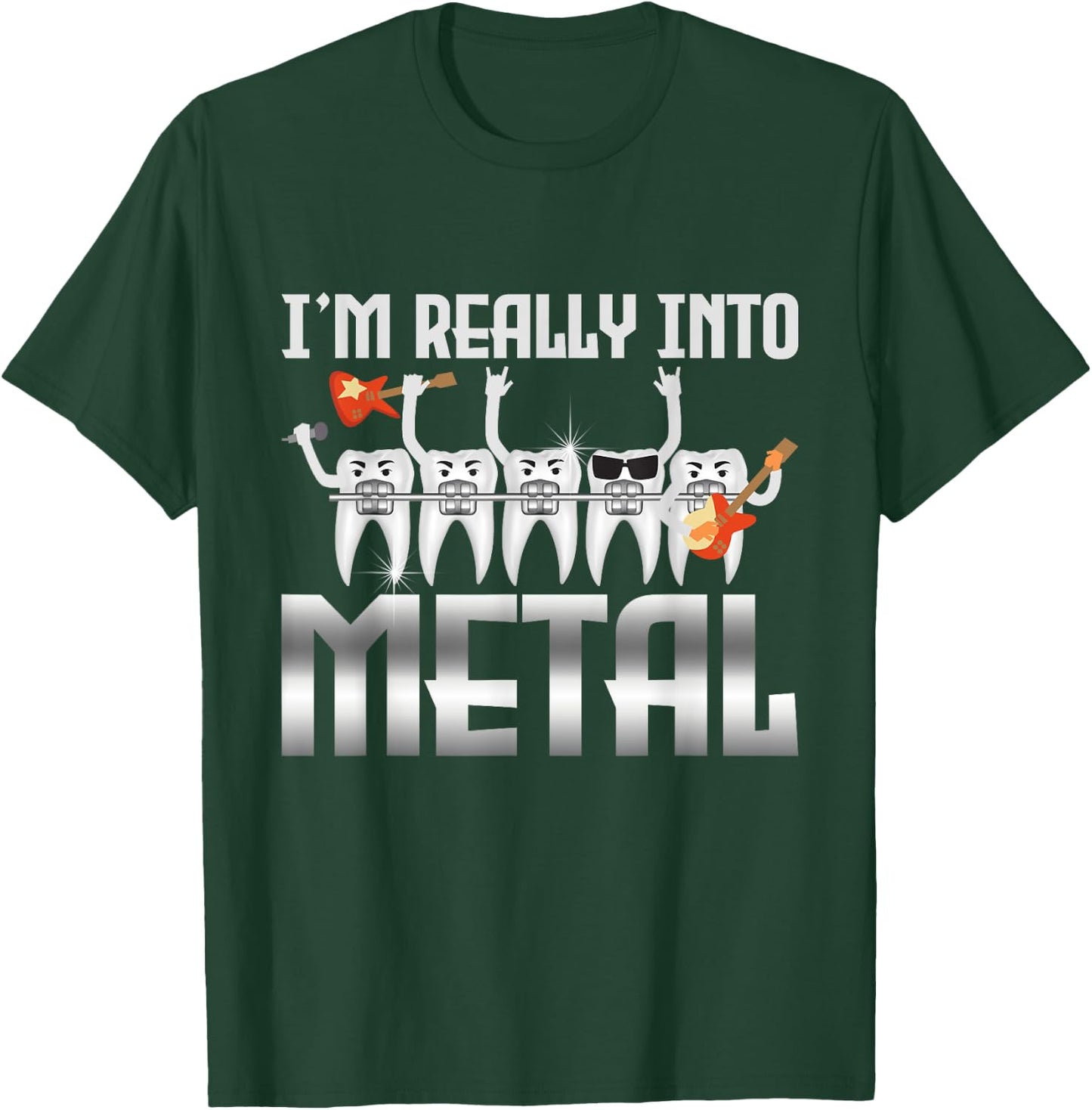 I'm Really Into Metal - Orthodontist Dental Braces Dentist T-Shirt - T-Shirt | Forest