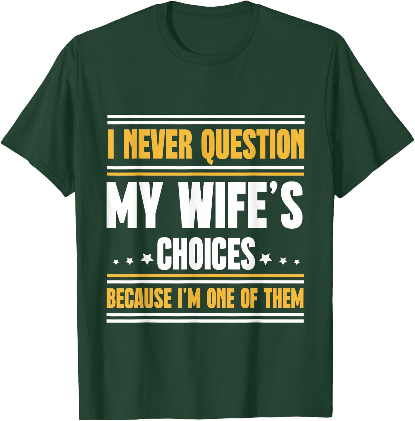 I Never Question My Wife's Choices Funny Husband T-Shirt - T-Shirt | Forest