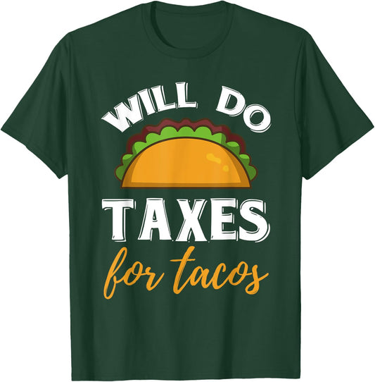 Funny Will Do Taxes For Tacos Accountant Tax Season Lovers T-Shirt - T-Shirt | Forest