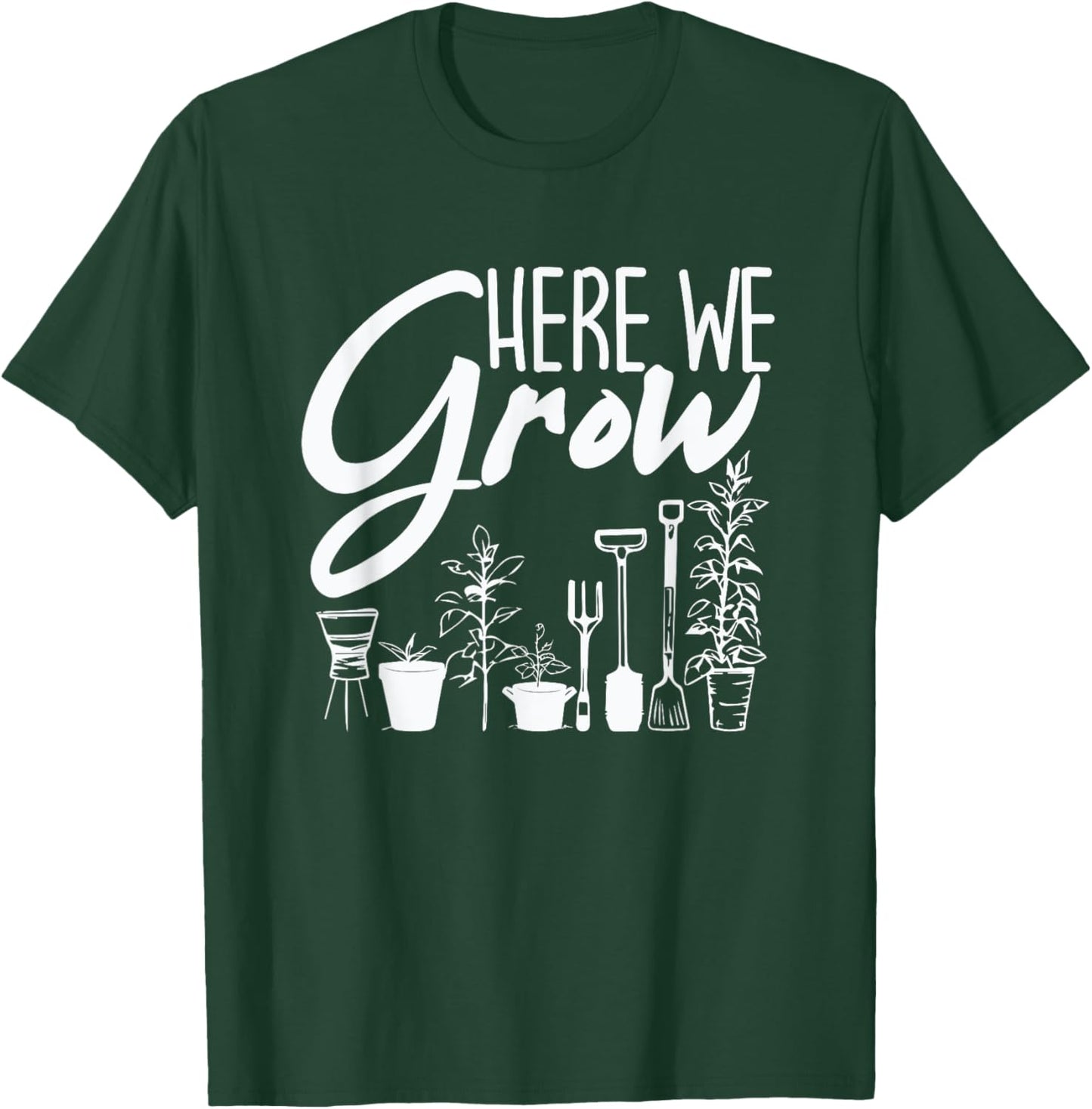 Funny Gardening Plants - Here We Grow T-Shirt - T-Shirt | Forest