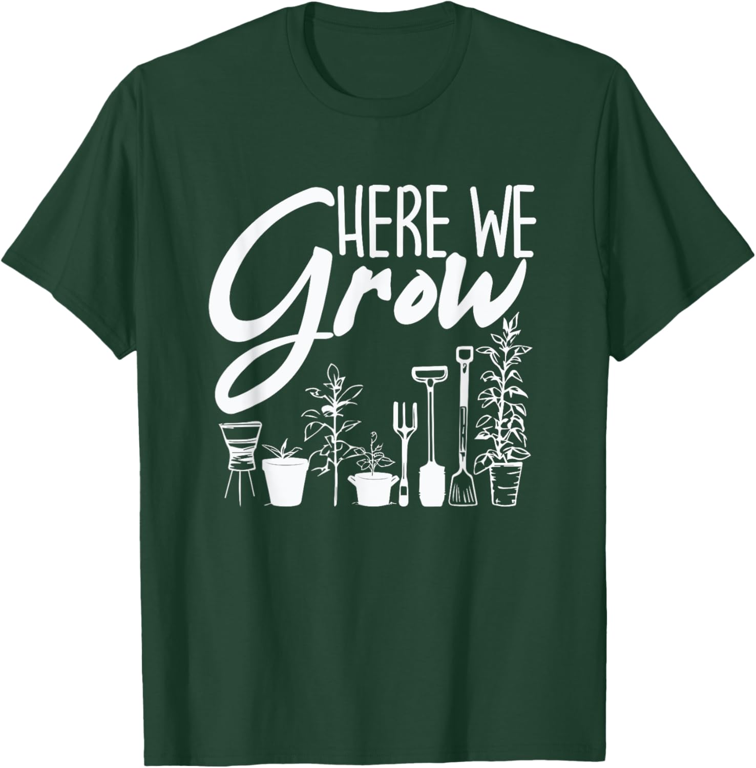 Funny Gardening Plants - Here We Grow T-Shirt - T-Shirt | Forest