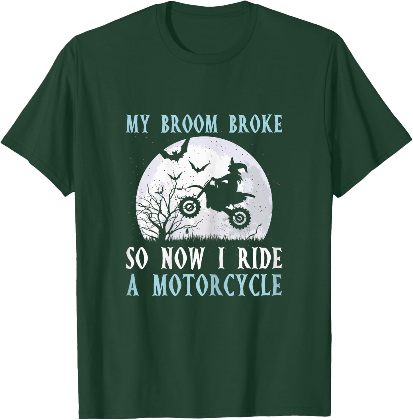 My Broom Broke So Now I Ride A Motorcycle Biker Halloween T-Shirt - T-Shirt | Forest