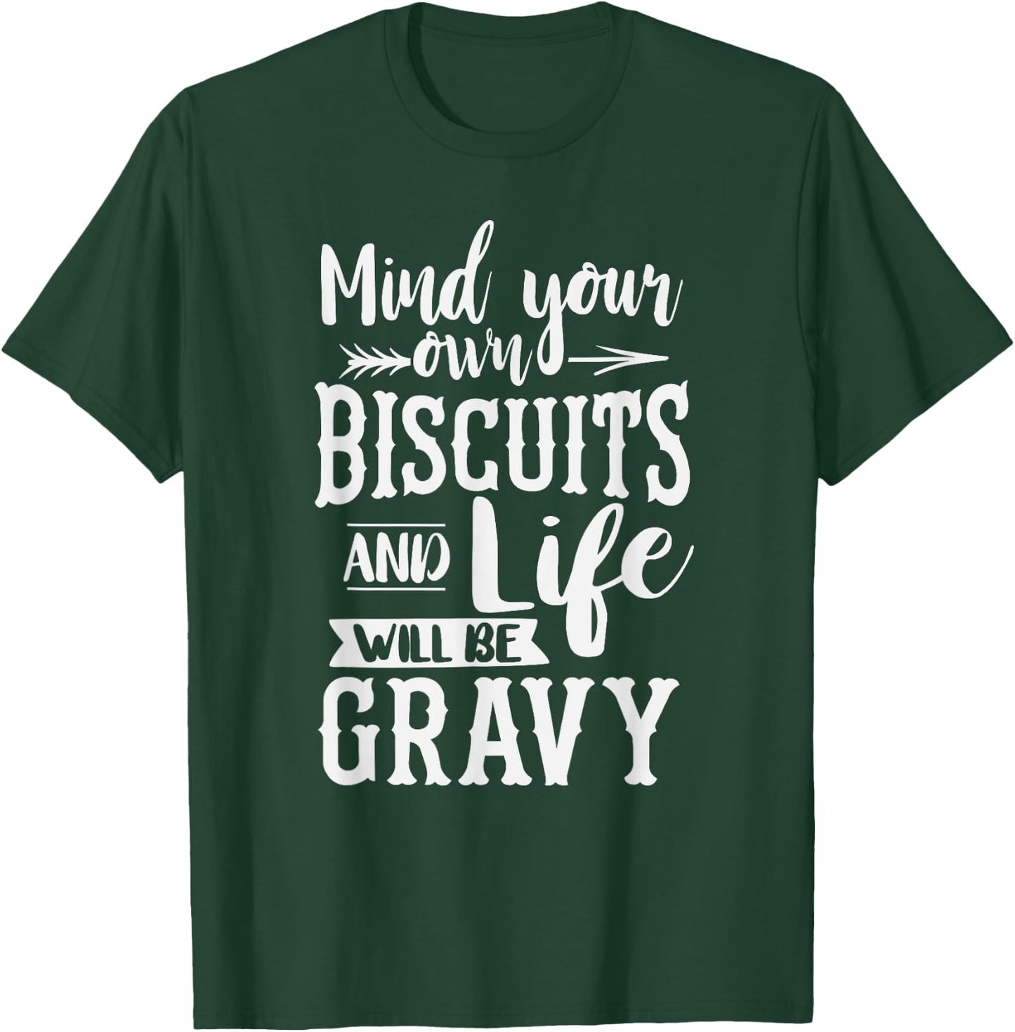 Mind Your Own Biscuits And Life Will Be Gravy Shirt T-Shirt - T-Shirt | Forest