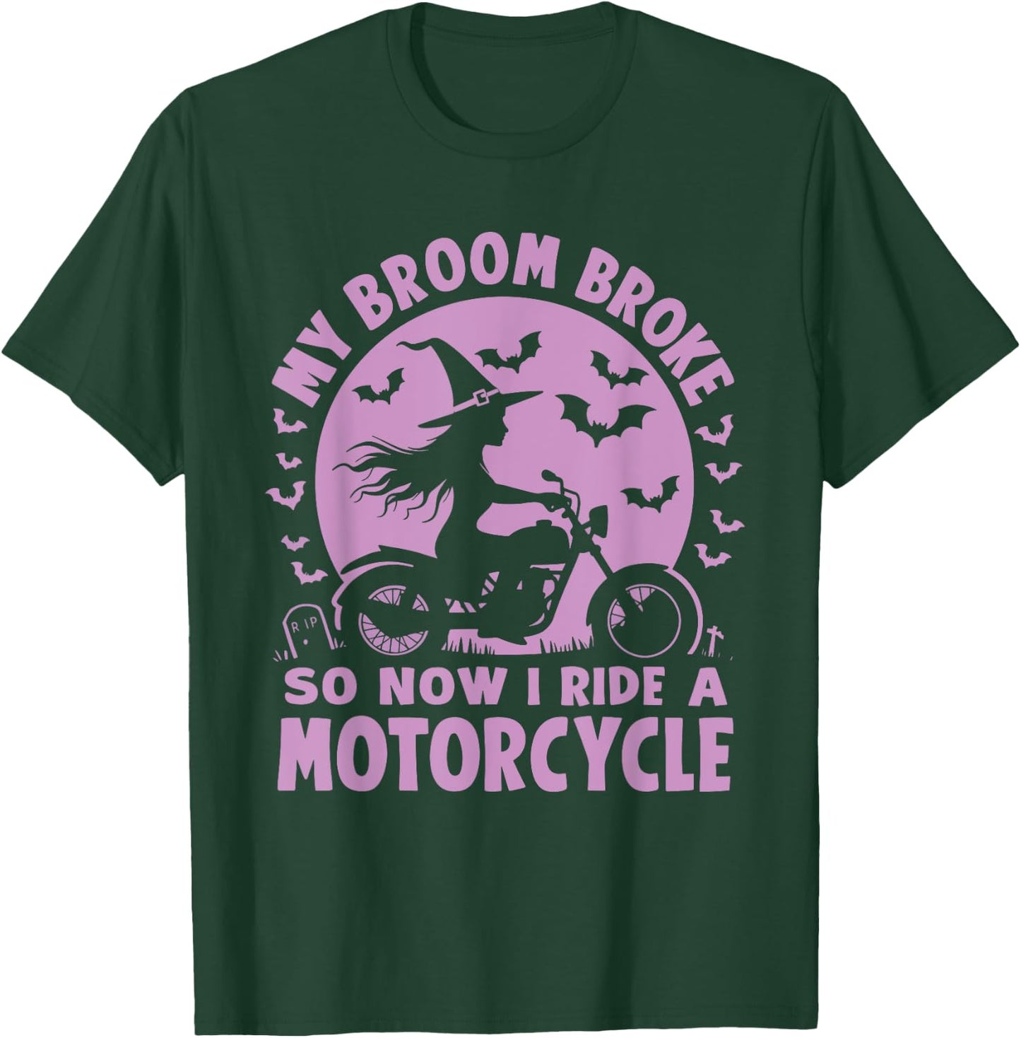 My Broom Broke So Now I Ride A Motorcycle T-Shirt - T-Shirt | Forest