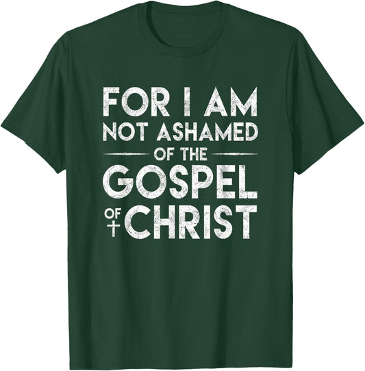 For I Am Not Ashamed Of The Gospel Of Christ Christian Shirt T-Shirt - T-Shirt | Forest