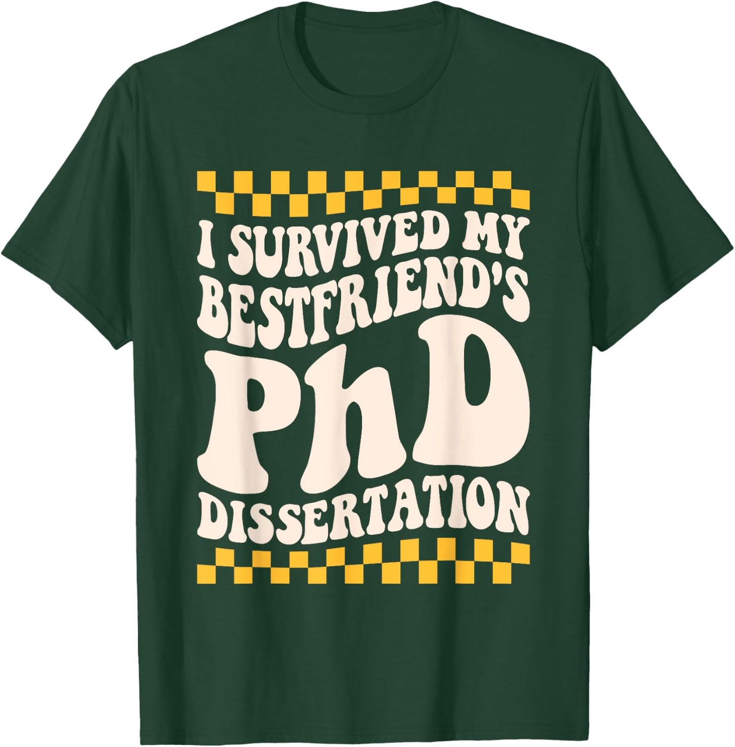 I Survived My Bestfriend Phd Dissertation College Graduation T-Shirt - T-Shirt | Forest