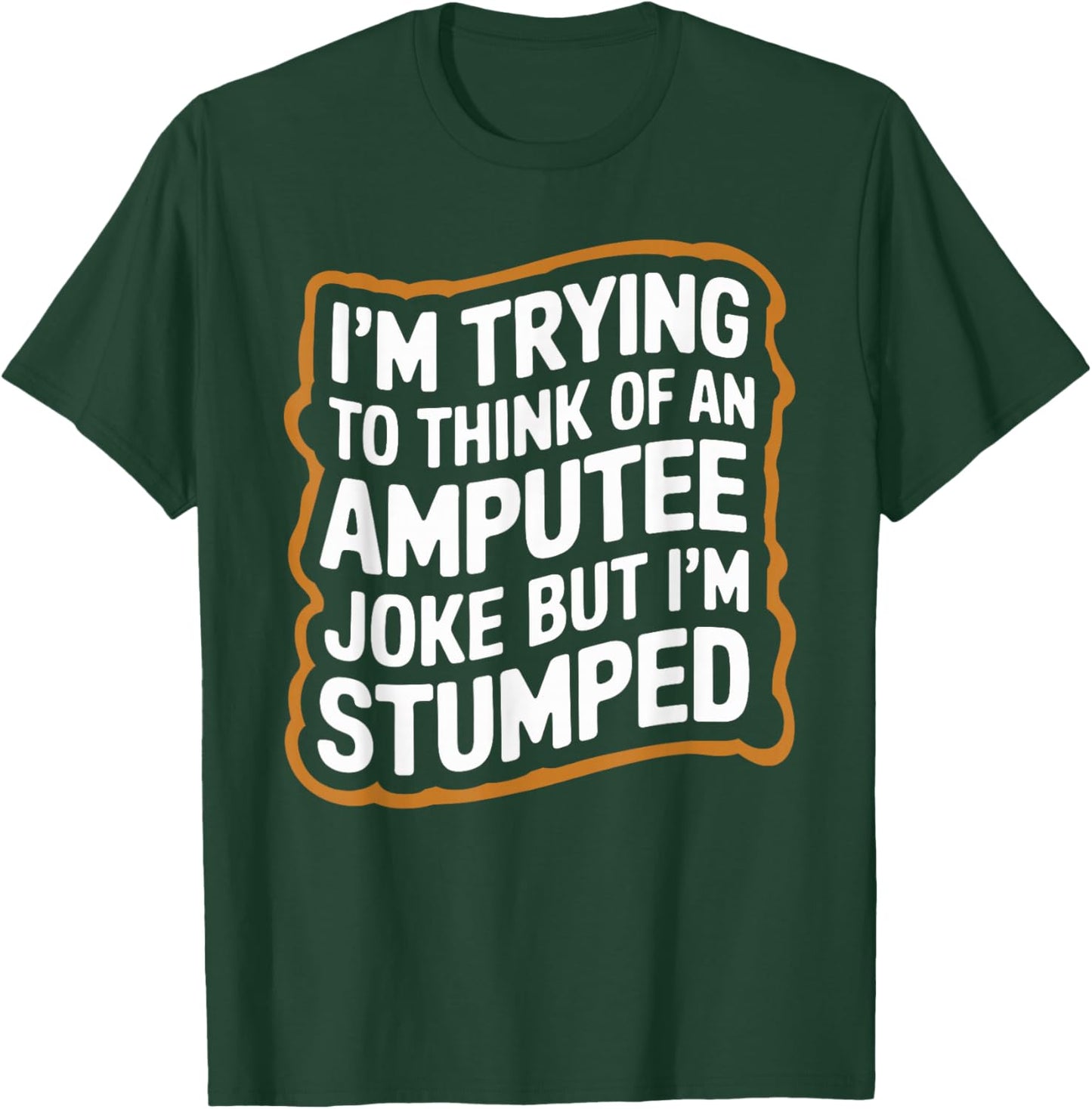 I'm Stumped Amputee Joke Missing a Leg Humor Prosthetic T-Shirt - T-Shirt | Forest
