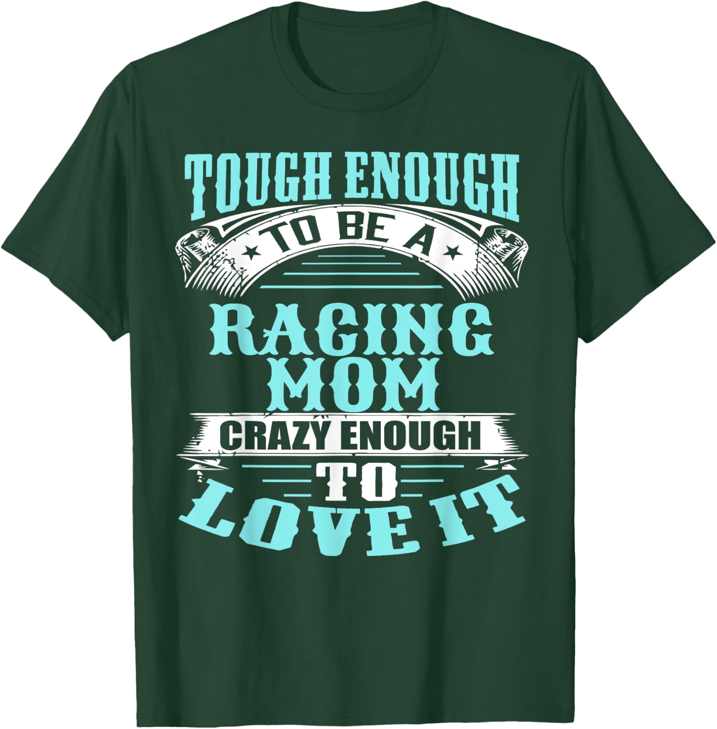 Tough, Crazy Racing Mom T-Shirt - T-Shirt | Forest