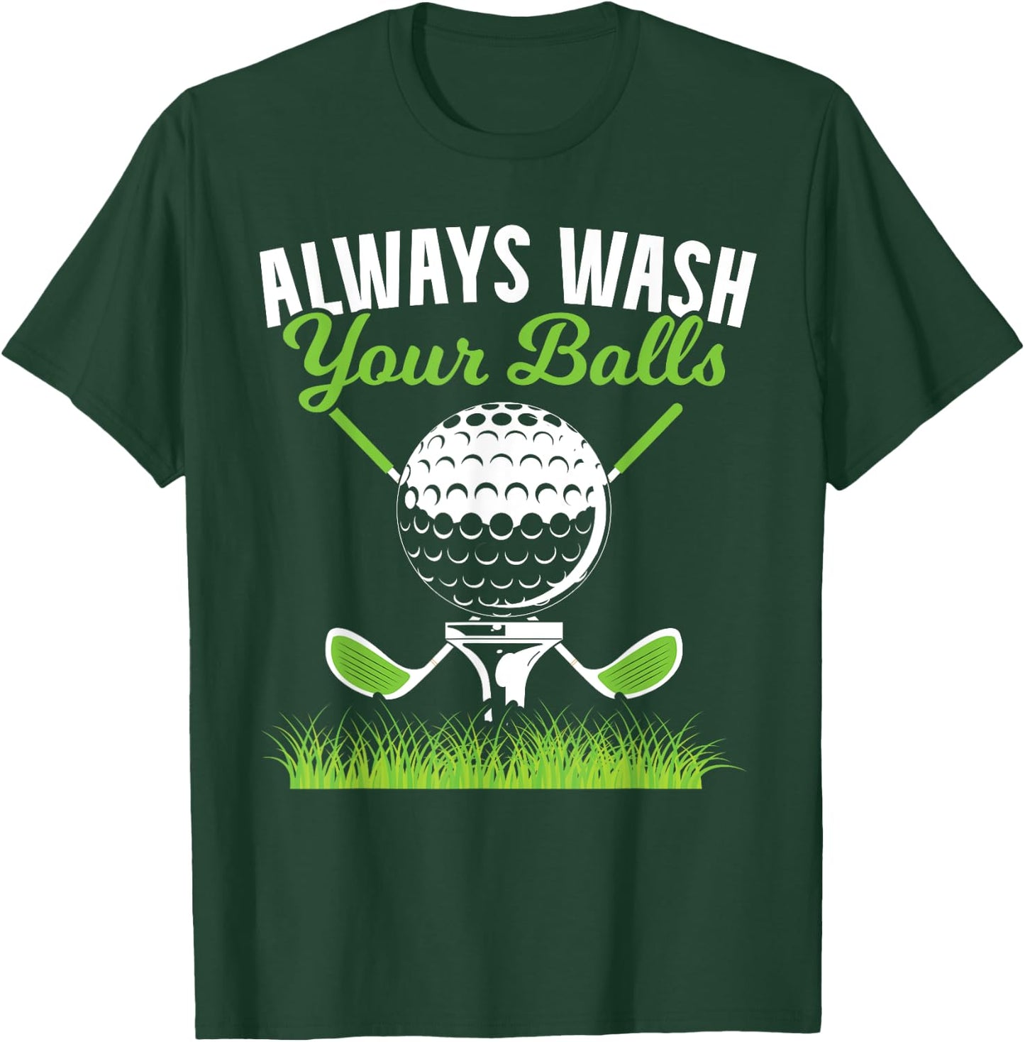 Always Wash Your Balls Golf for a Funny Golf Ball Fans T-Shirt - T-Shirt | Forest