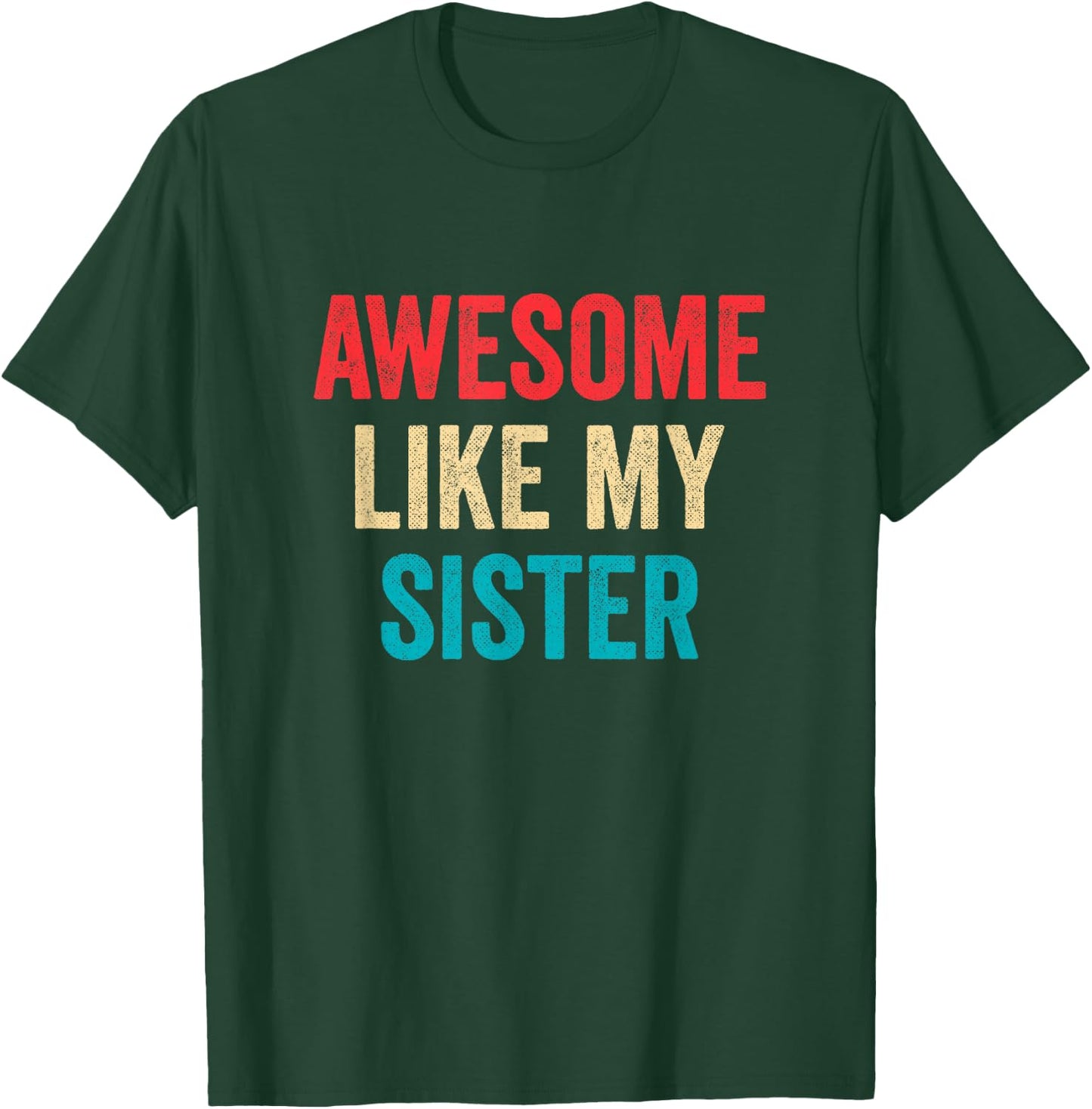 Awesome Like My Sister T-Shirt - T-Shirt | Forest