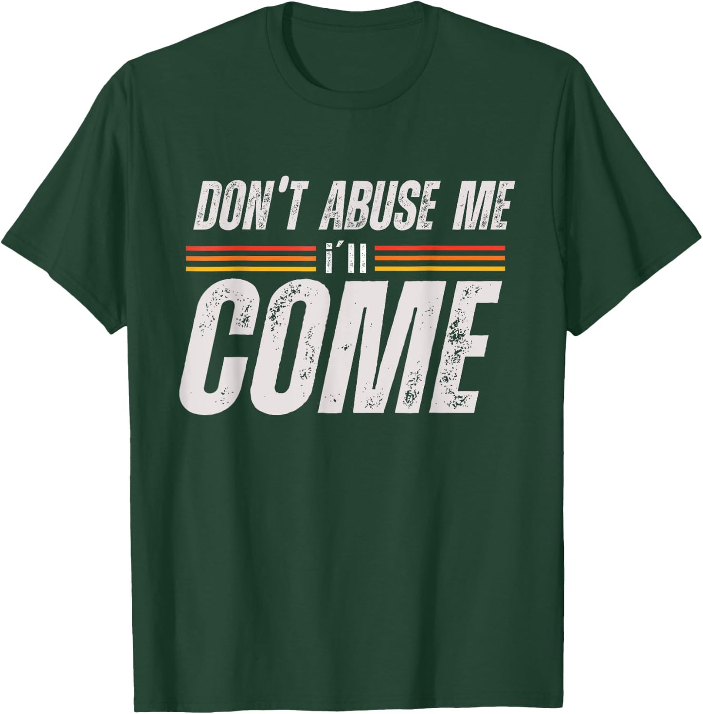 Don't Abuse Me I'll Come Funny Sarcastic Meme Joke T-Shirt - T-Shirt | Forest