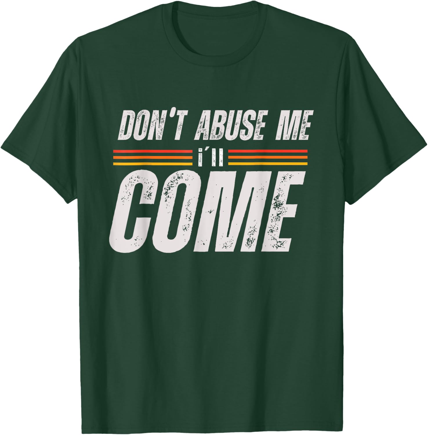 Don't Abuse Me I'll Come Funny Sarcastic Meme Joke T-Shirt - T-Shirt | Forest