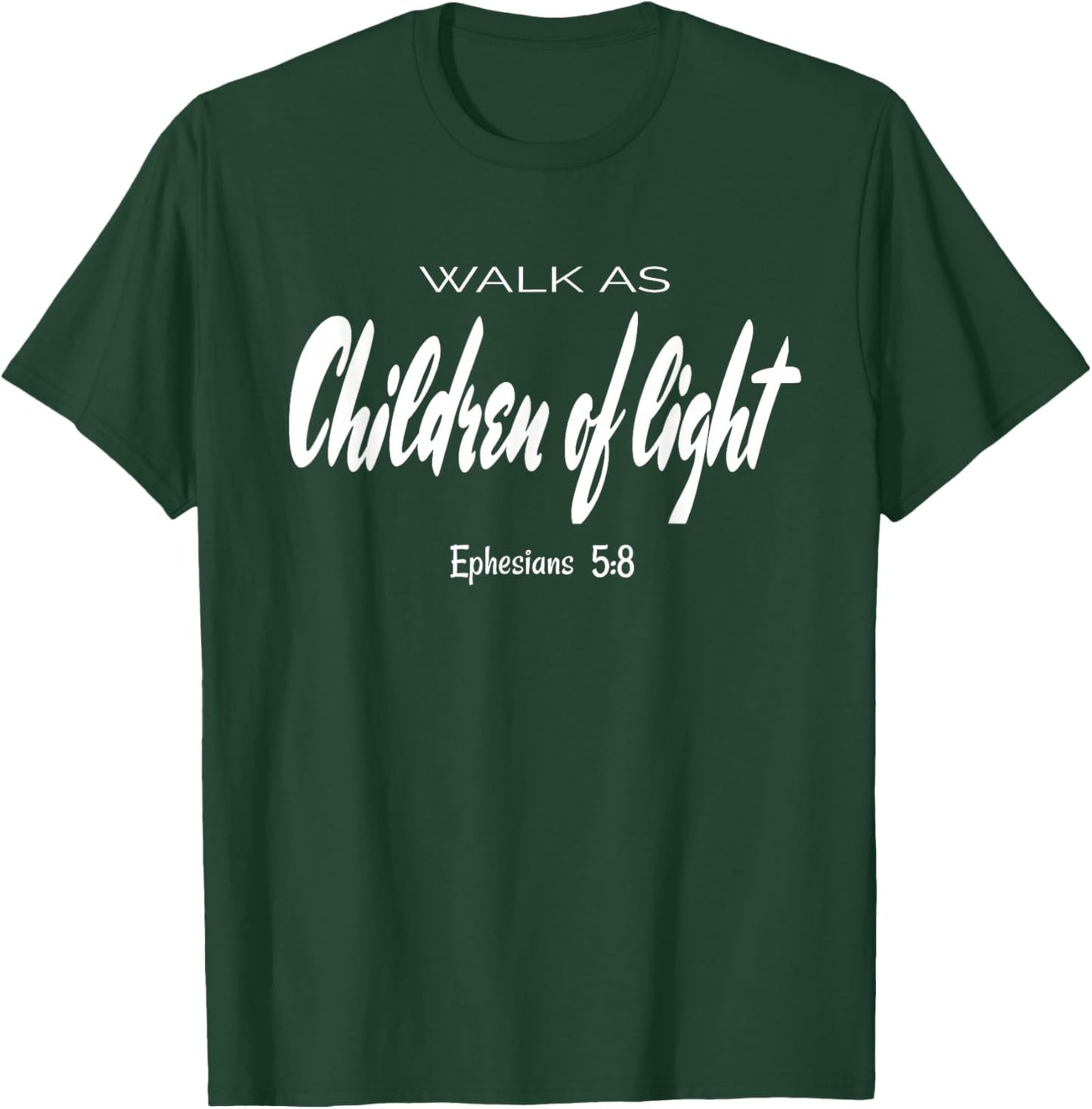 Walk As Children Of Light. Ephesians 5:8 Bible Verse T-Shirt - T-Shirt | Forest
