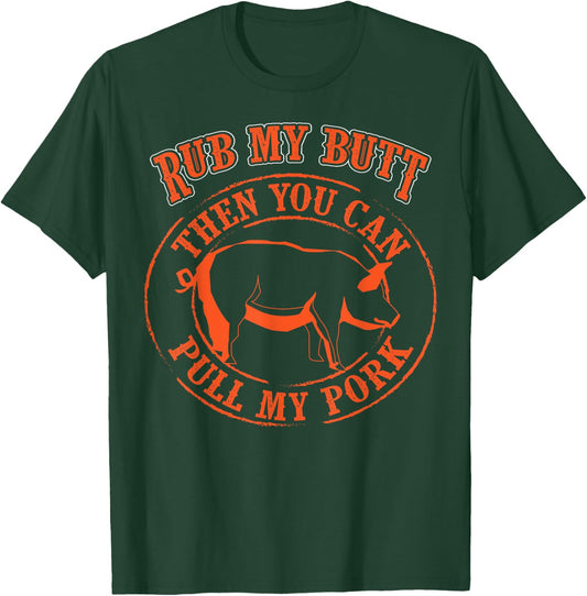 Rub My Butt Then You Can Pull My Pork - Barbecue Gift T-Shirt - T-Shirt | Forest