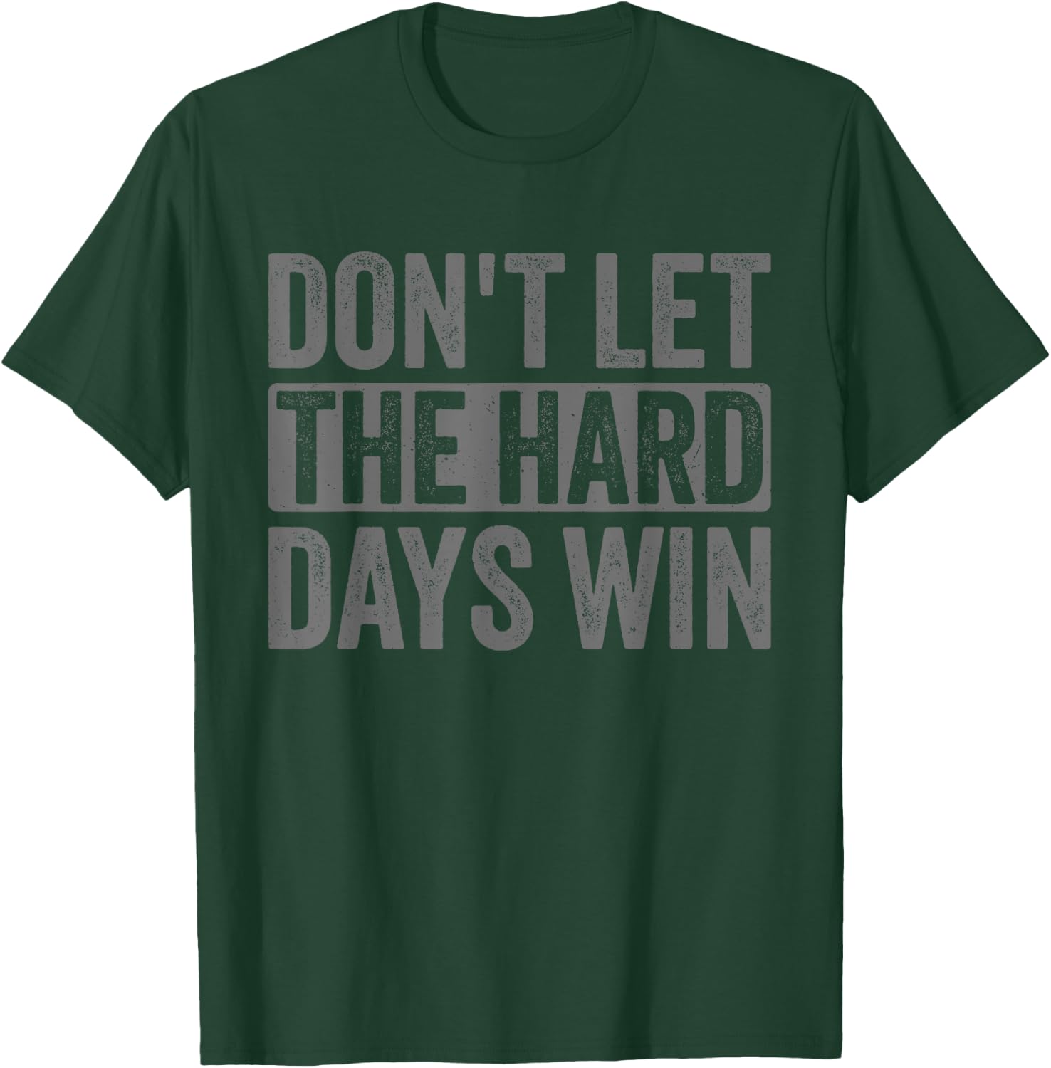 Don't Let The Hard Days Win Funny Saying Men T-Shirt - T-Shirt | Forest