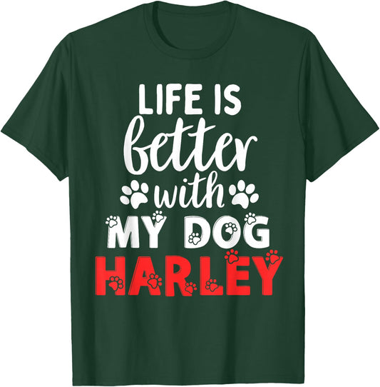 Dog Name Harley Life is Better with My Dog Named Harley T-Shirt - T-Shirt | Forest